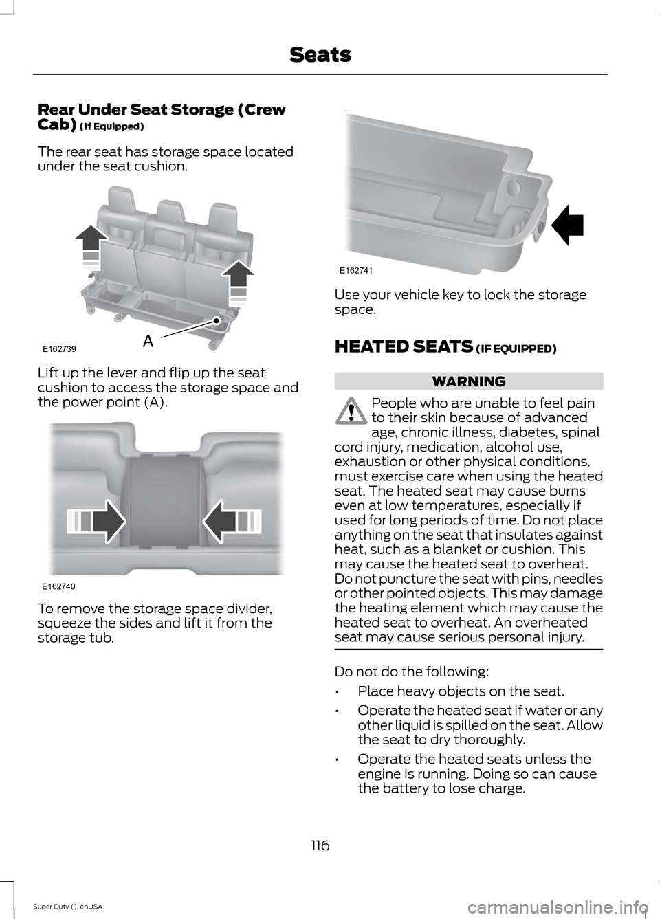 FORD SUPER DUTY 2015 3.G Owners Manual Rear Under Seat Storage (CrewCab) (If Equipped)
The rear seat has storage space locatedunder the seat cushion.
Lift up the lever and flip up the seatcushion to access the storage space andthe power po FORD SUPER DUTY 2015 3.G Owners Manual Rear Under Seat Storage (CrewCab) (If Equipped)
The rear seat has storage space locatedunder the seat cushion.
Lift up the lever and flip up the seatcushion to access the storage space andthe power po