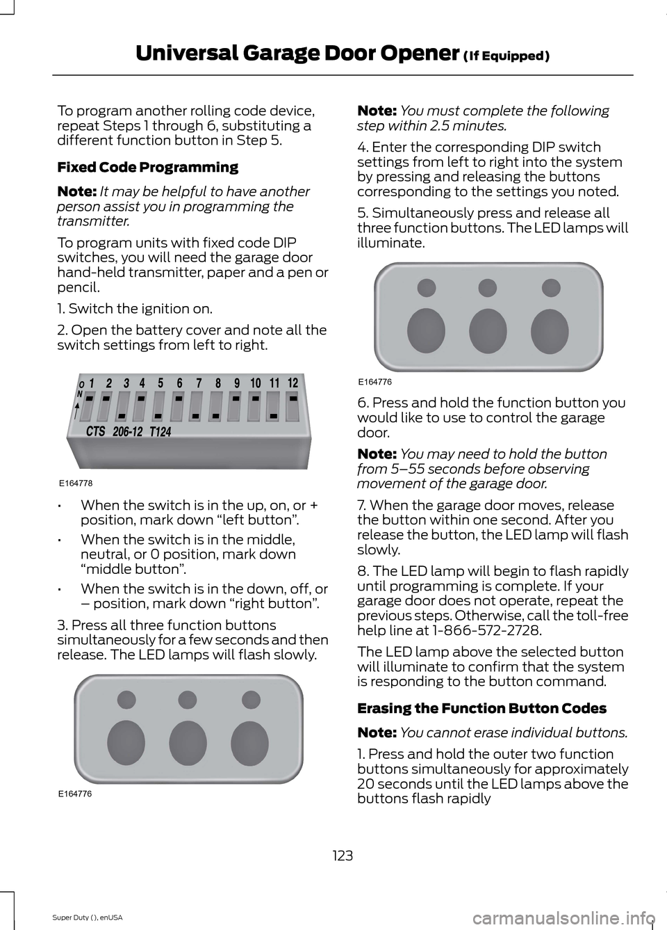 FORD SUPER DUTY 2015 3.G Owners Manual To program another rolling code device,repeat Steps 1 through 6, substituting adifferent function button in Step 5.
Fixed Code Programming
Note:It may be helpful to have anotherperson assist you in pr FORD SUPER DUTY 2015 3.G Owners Manual To program another rolling code device,repeat Steps 1 through 6, substituting adifferent function button in Step 5.
Fixed Code Programming
Note:It may be helpful to have anotherperson assist you in pr