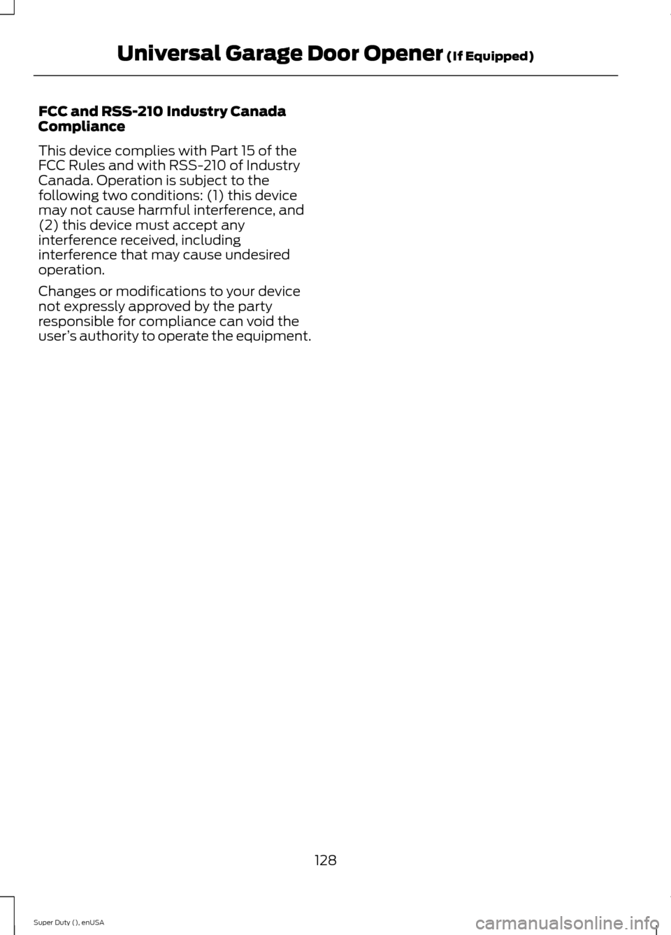 FORD SUPER DUTY 2015 3.G Owners Manual FCC and RSS-210 Industry CanadaCompliance
This device complies with Part 15 of theFCC Rules and with RSS-210 of IndustryCanada. Operation is subject to thefollowing two conditions: (1) this devicemay 