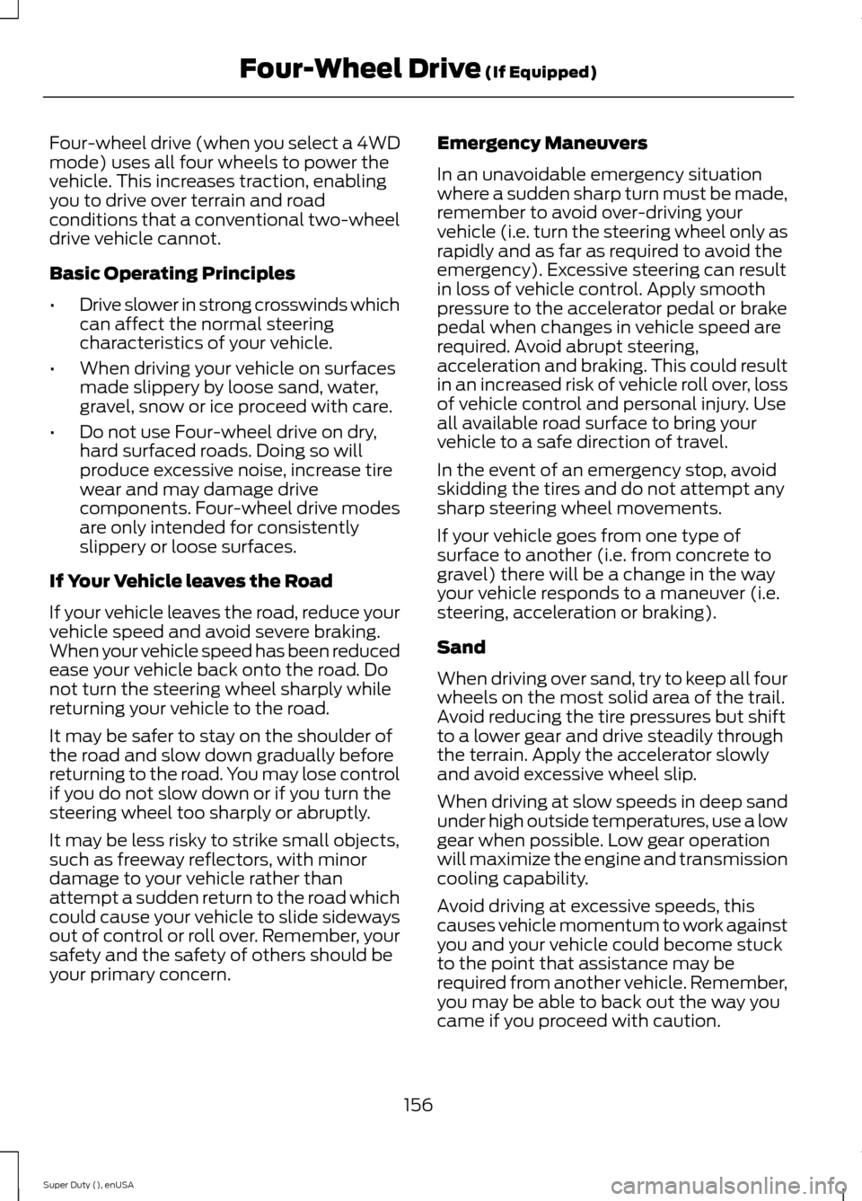FORD SUPER DUTY 2015 3.G Owners Manual Four-wheel drive (when you select a 4WDmode) uses all four wheels to power thevehicle. This increases traction, enablingyou to drive over terrain and roadconditions that a conventional two-wheeldrive FORD SUPER DUTY 2015 3.G Owners Manual Four-wheel drive (when you select a 4WDmode) uses all four wheels to power thevehicle. This increases traction, enablingyou to drive over terrain and roadconditions that a conventional two-wheeldrive