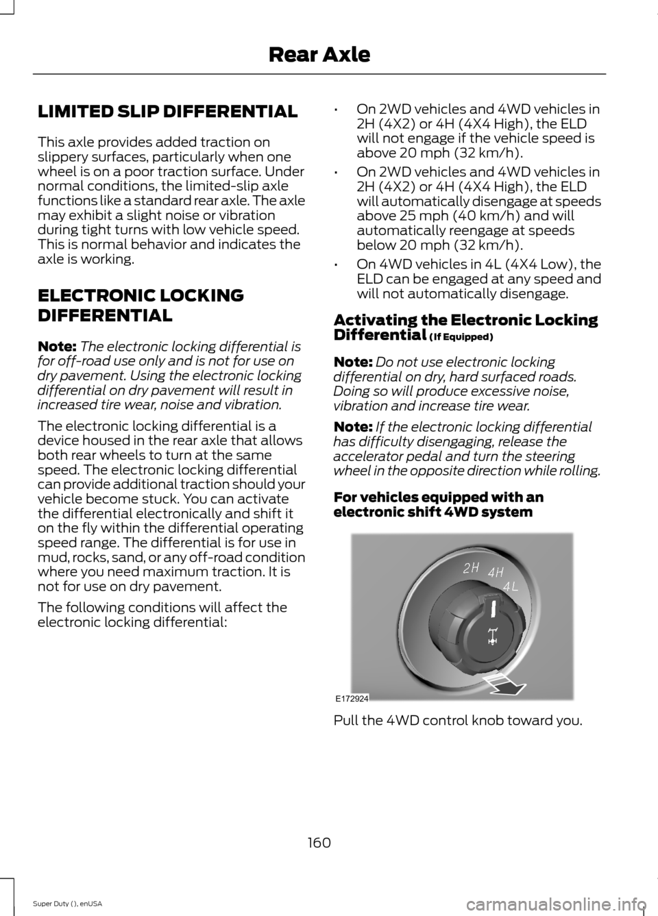 FORD SUPER DUTY 2015 3.G Owners Manual LIMITED SLIP DIFFERENTIAL
This axle provides added traction onslippery surfaces, particularly when onewheel is on a poor traction surface. Undernormal conditions, the limited-slip axlefunctions like a FORD SUPER DUTY 2015 3.G Owners Manual LIMITED SLIP DIFFERENTIAL
This axle provides added traction onslippery surfaces, particularly when onewheel is on a poor traction surface. Undernormal conditions, the limited-slip axlefunctions like a