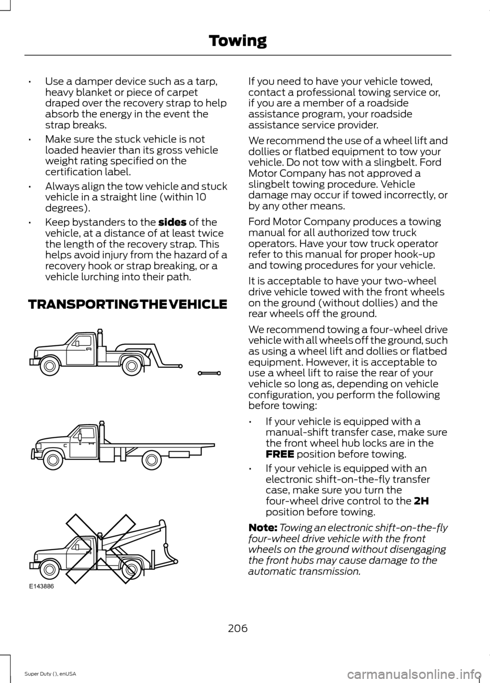 FORD SUPER DUTY 2015 3.G Owners Manual •Use a damper device such as a tarp,heavy blanket or piece of carpetdraped over the recovery strap to helpabsorb the energy in the event thestrap breaks.
•Make sure the stuck vehicle is notloaded FORD SUPER DUTY 2015 3.G Owners Manual •Use a damper device such as a tarp,heavy blanket or piece of carpetdraped over the recovery strap to helpabsorb the energy in the event thestrap breaks.
•Make sure the stuck vehicle is notloaded