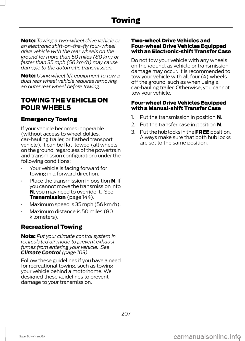 FORD SUPER DUTY 2015 3.G Owners Manual Note:Towing a two-wheel drive vehicle oran electronic shift-on-the-fly four-wheeldrive vehicle with the rear wheels on theground for more than 50 miles (80 km) orfaster than 35 mph (56 km/h) may cause FORD SUPER DUTY 2015 3.G Owners Manual Note:Towing a two-wheel drive vehicle oran electronic shift-on-the-fly four-wheeldrive vehicle with the rear wheels on theground for more than 50 miles (80 km) orfaster than 35 mph (56 km/h) may cause