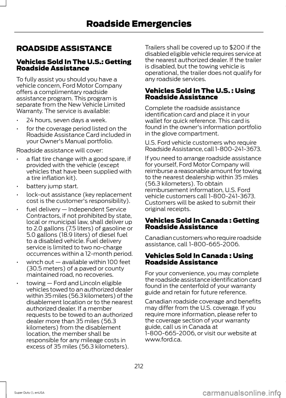 FORD SUPER DUTY 2015 3.G Owners Manual ROADSIDE ASSISTANCE
Vehicles Sold In The U.S.: GettingRoadside Assistance
To fully assist you should you have avehicle concern, Ford Motor Companyoffers a complimentary roadsideassistance program. Thi FORD SUPER DUTY 2015 3.G Owners Manual ROADSIDE ASSISTANCE
Vehicles Sold In The U.S.: GettingRoadside Assistance
To fully assist you should you have avehicle concern, Ford Motor Companyoffers a complimentary roadsideassistance program. Thi