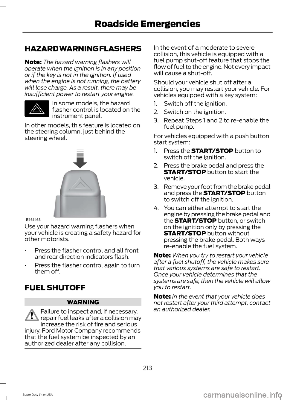 FORD SUPER DUTY 2015 3.G Owners Manual HAZARD WARNING FLASHERS
Note:The hazard warning flashers willoperate when the ignition is in any positionor if the key is not in the ignition. If usedwhen the engine is not running, the batterywill lo FORD SUPER DUTY 2015 3.G Owners Manual HAZARD WARNING FLASHERS
Note:The hazard warning flashers willoperate when the ignition is in any positionor if the key is not in the ignition. If usedwhen the engine is not running, the batterywill lo