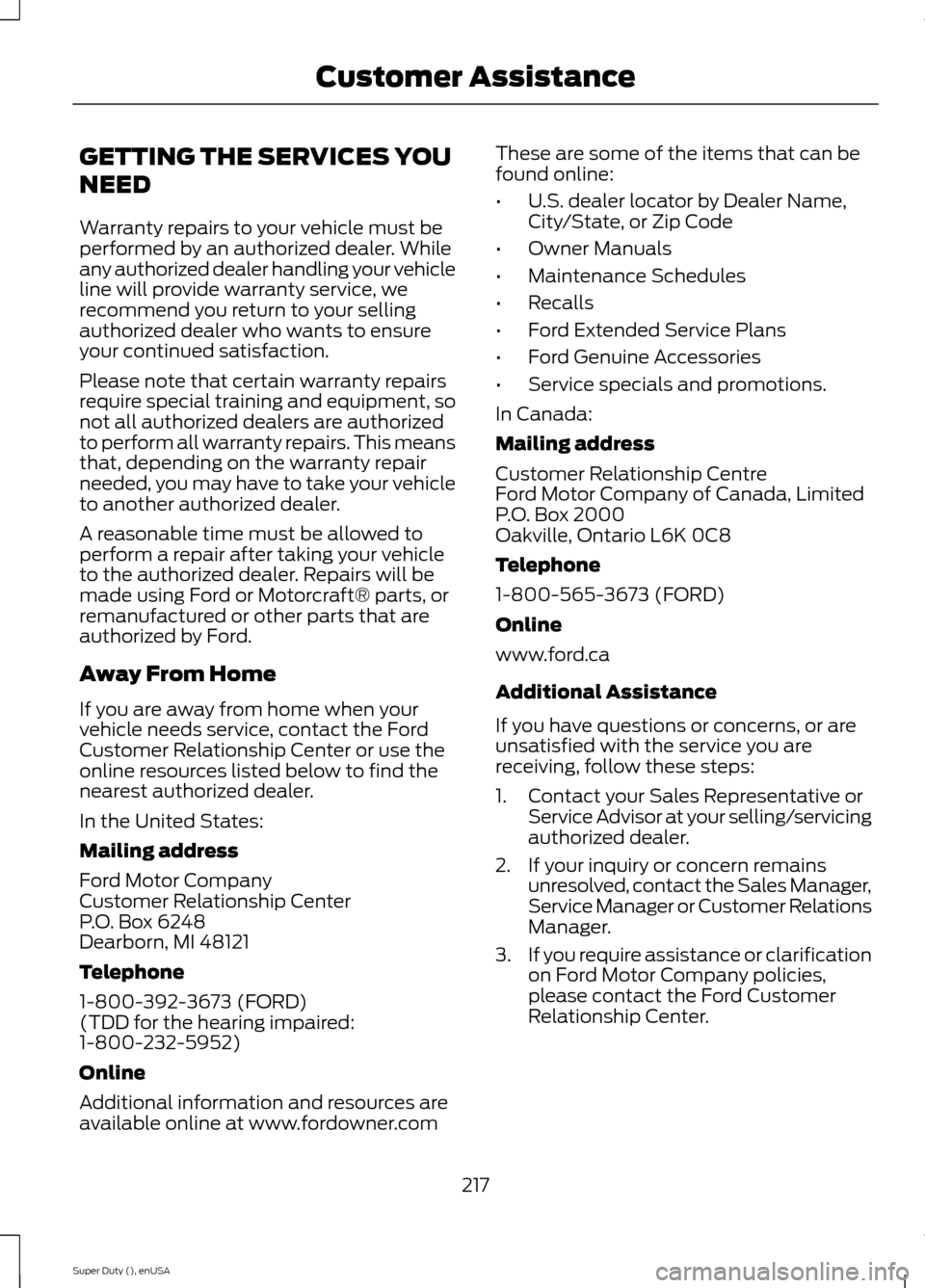 FORD SUPER DUTY 2015 3.G Owners Manual GETTING THE SERVICES YOU
NEED
Warranty repairs to your vehicle must beperformed by an authorized dealer. Whileany authorized dealer handling your vehicleline will provide warranty service, werecommend FORD SUPER DUTY 2015 3.G Owners Manual GETTING THE SERVICES YOU
NEED
Warranty repairs to your vehicle must beperformed by an authorized dealer. Whileany authorized dealer handling your vehicleline will provide warranty service, werecommend