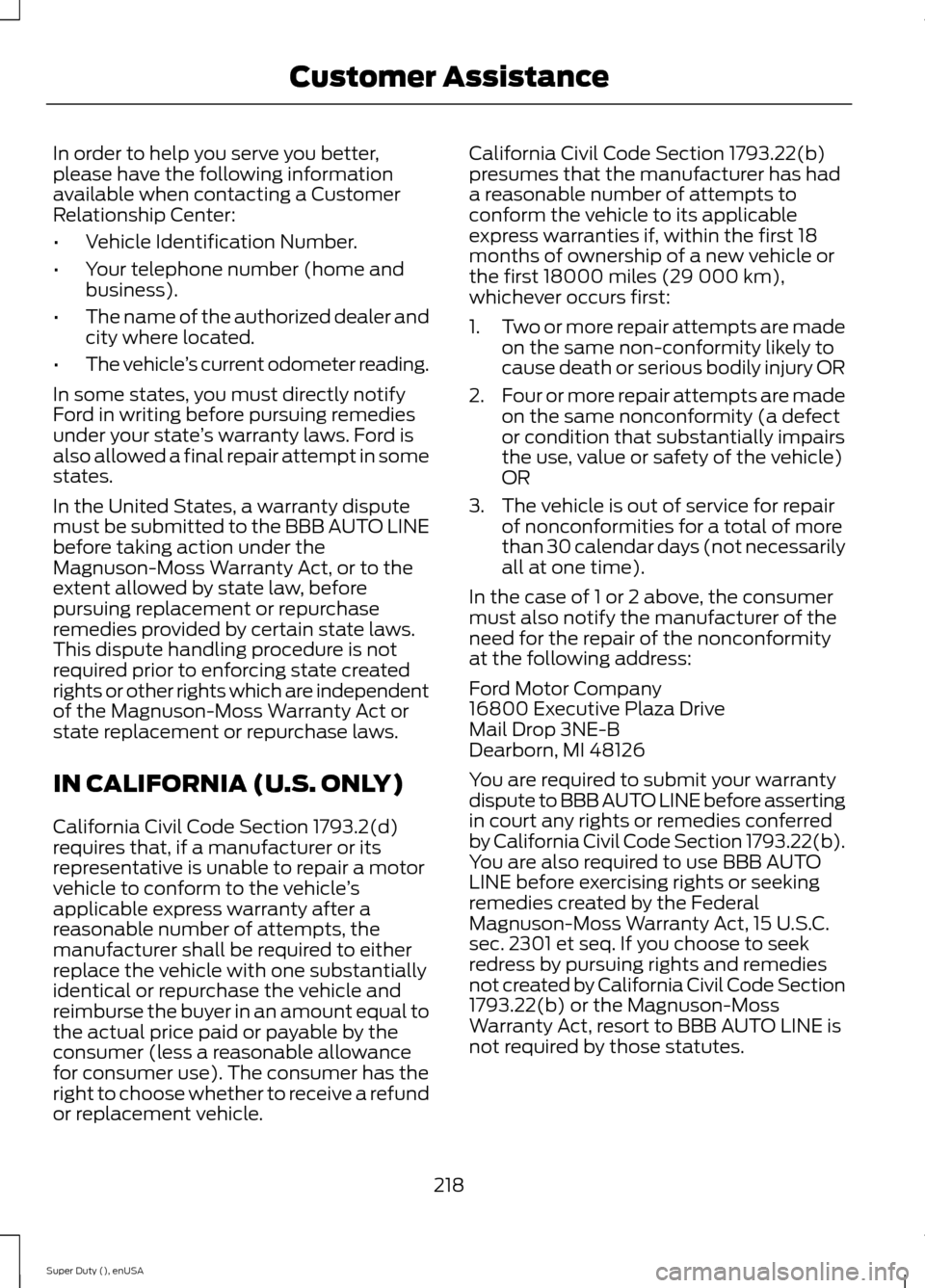 FORD SUPER DUTY 2015 3.G Owners Manual In order to help you serve you better,please have the following informationavailable when contacting a CustomerRelationship Center:
•Vehicle Identification Number.
•Your telephone number (home and FORD SUPER DUTY 2015 3.G Owners Manual In order to help you serve you better,please have the following informationavailable when contacting a CustomerRelationship Center:
•Vehicle Identification Number.
•Your telephone number (home and