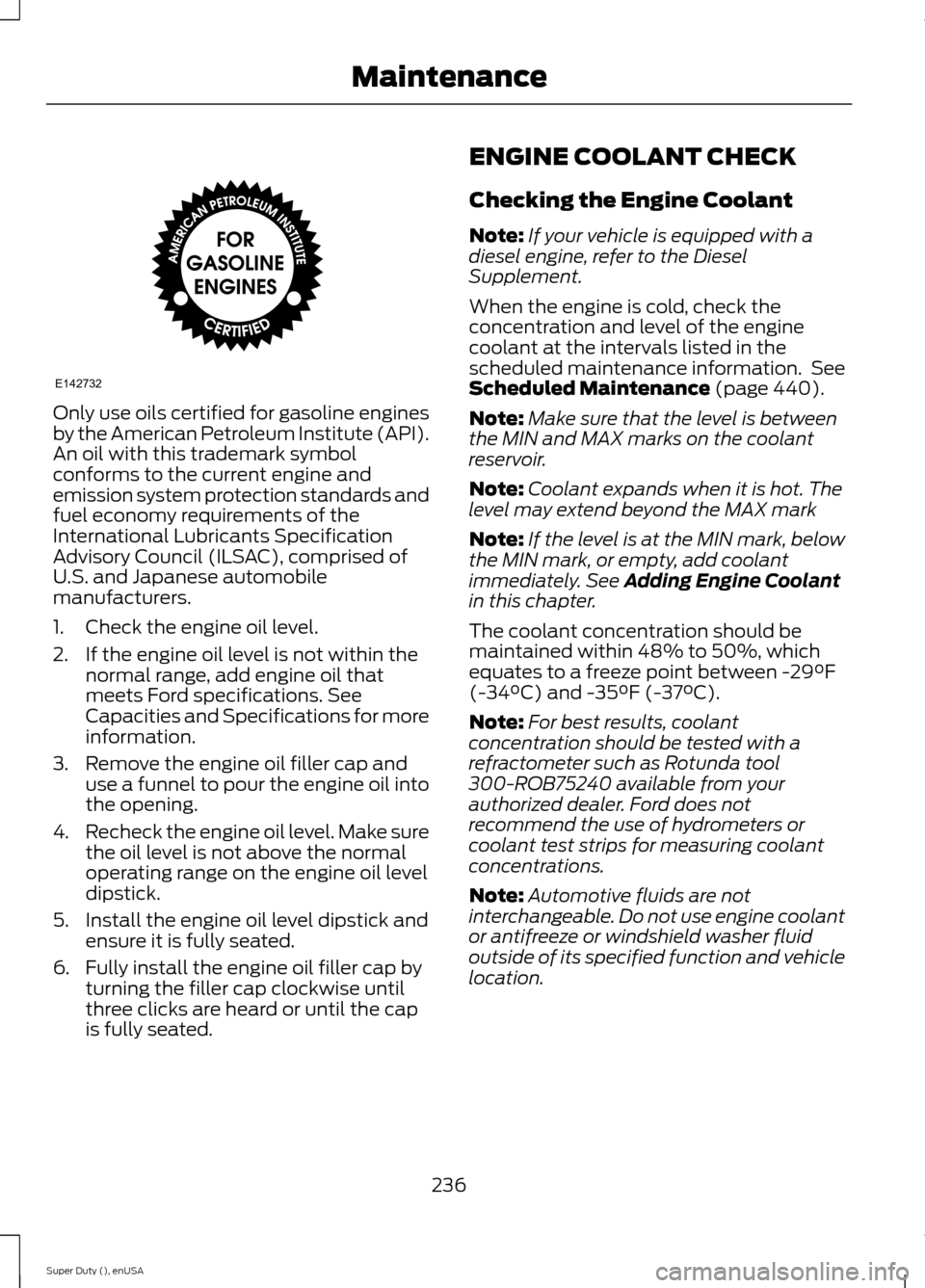 FORD SUPER DUTY 2015 3.G Owners Manual Only use oils certified for gasoline enginesby the American Petroleum Institute (API).An oil with this trademark symbolconforms to the current engine andemission system protection standards andfuel ec FORD SUPER DUTY 2015 3.G Owners Manual Only use oils certified for gasoline enginesby the American Petroleum Institute (API).An oil with this trademark symbolconforms to the current engine andemission system protection standards andfuel ec