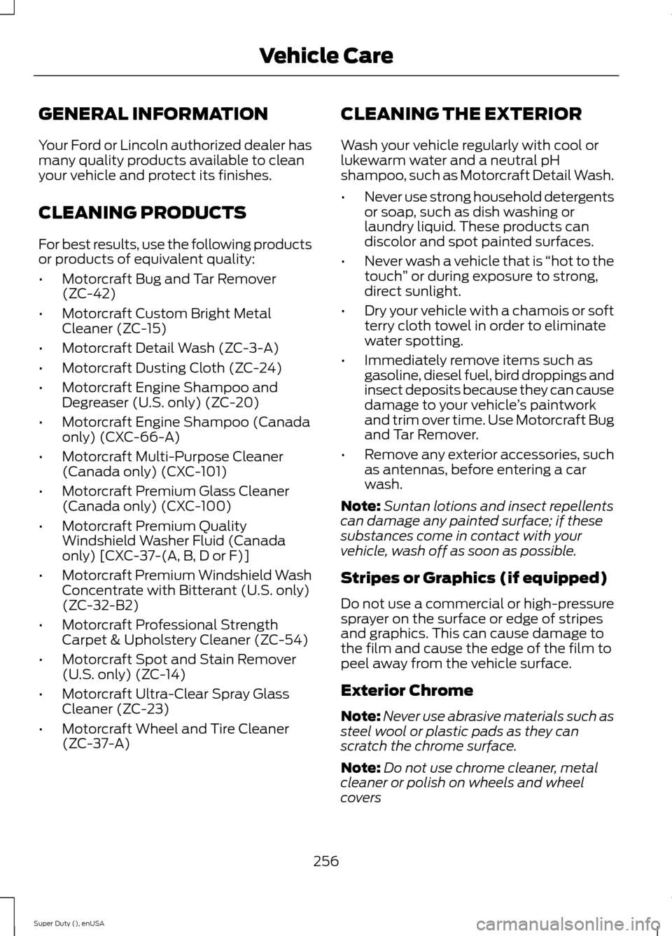 FORD SUPER DUTY 2015 3.G Owners Manual GENERAL INFORMATION
Your Ford or Lincoln authorized dealer hasmany quality products available to cleanyour vehicle and protect its finishes.
CLEANING PRODUCTS
For best results, use the following produ FORD SUPER DUTY 2015 3.G Owners Manual GENERAL INFORMATION
Your Ford or Lincoln authorized dealer hasmany quality products available to cleanyour vehicle and protect its finishes.
CLEANING PRODUCTS
For best results, use the following produ
