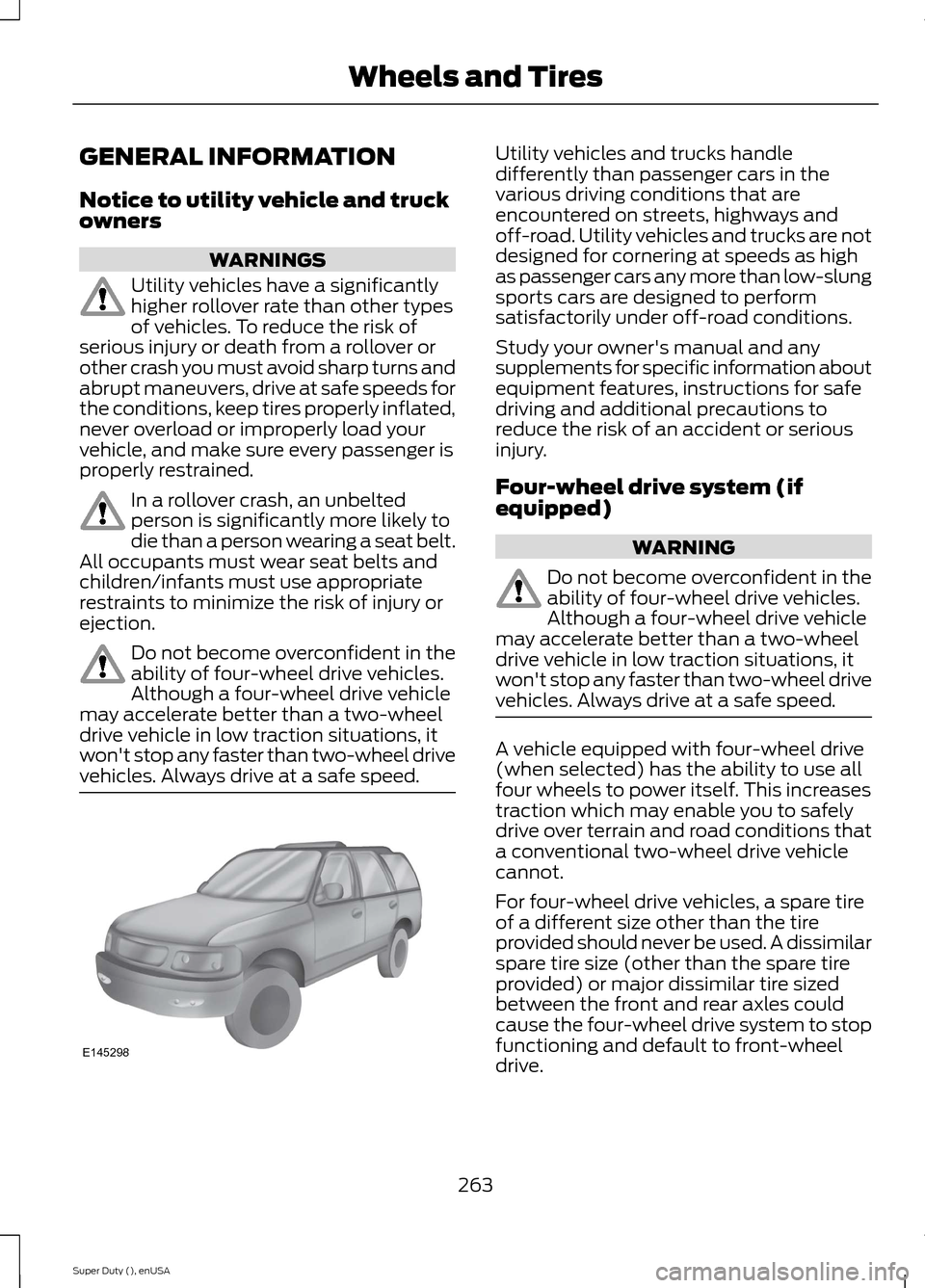 FORD SUPER DUTY 2015 3.G Owners Manual GENERAL INFORMATION
Notice to utility vehicle and truckowners
WARNINGS
Utility vehicles have a significantlyhigher rollover rate than other typesof vehicles. To reduce the risk ofserious injury or dea FORD SUPER DUTY 2015 3.G Owners Manual GENERAL INFORMATION
Notice to utility vehicle and truckowners
WARNINGS
Utility vehicles have a significantlyhigher rollover rate than other typesof vehicles. To reduce the risk ofserious injury or dea