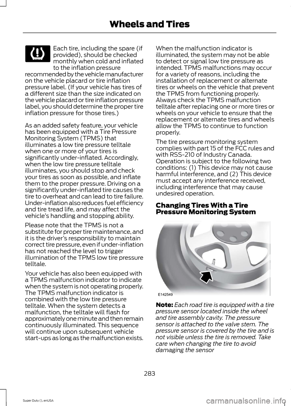 FORD SUPER DUTY 2015 3.G Owners Manual Each tire, including the spare (ifprovided), should be checkedmonthly when cold and inflatedto the inflation pressurerecommended by the vehicle manufactureron the vehicle placard or tire inflationpres FORD SUPER DUTY 2015 3.G Owners Manual Each tire, including the spare (ifprovided), should be checkedmonthly when cold and inflatedto the inflation pressurerecommended by the vehicle manufactureron the vehicle placard or tire inflationpres
