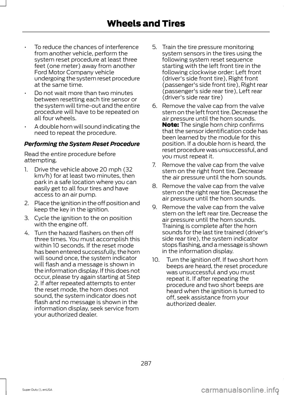 FORD SUPER DUTY 2015 3.G Owners Manual •To reduce the chances of interferencefrom another vehicle, perform thesystem reset procedure at least threefeet (one meter) away from anotherFord Motor Company vehicleundergoing the system reset pr FORD SUPER DUTY 2015 3.G Owners Manual •To reduce the chances of interferencefrom another vehicle, perform thesystem reset procedure at least threefeet (one meter) away from anotherFord Motor Company vehicleundergoing the system reset pr