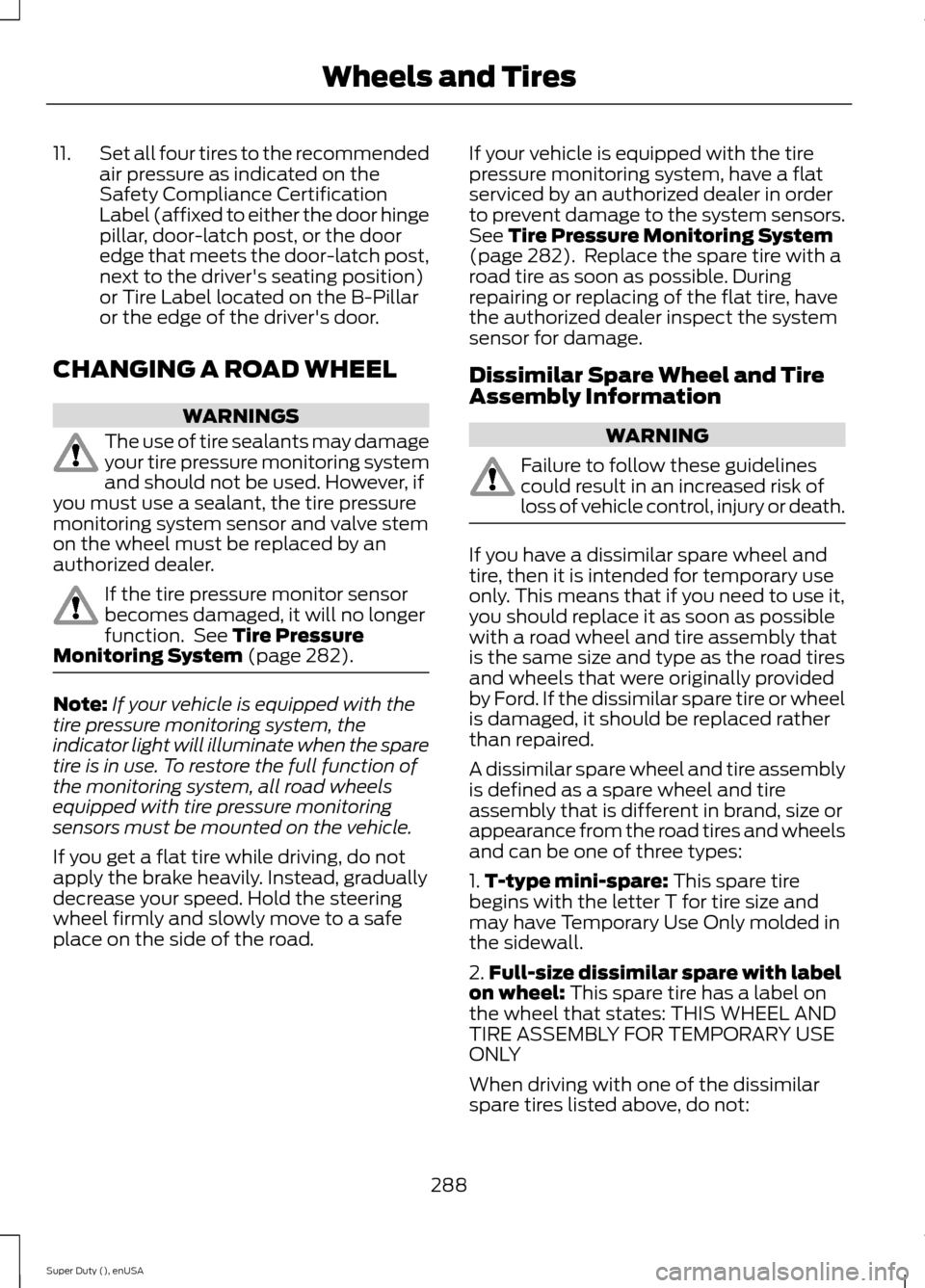 FORD SUPER DUTY 2015 3.G Owners Manual 11.Set all four tires to the recommendedair pressure as indicated on theSafety Compliance CertificationLabel (affixed to either the door hingepillar, door-latch post, or the dooredge that meets the do FORD SUPER DUTY 2015 3.G Owners Manual 11.Set all four tires to the recommendedair pressure as indicated on theSafety Compliance CertificationLabel (affixed to either the door hingepillar, door-latch post, or the dooredge that meets the do