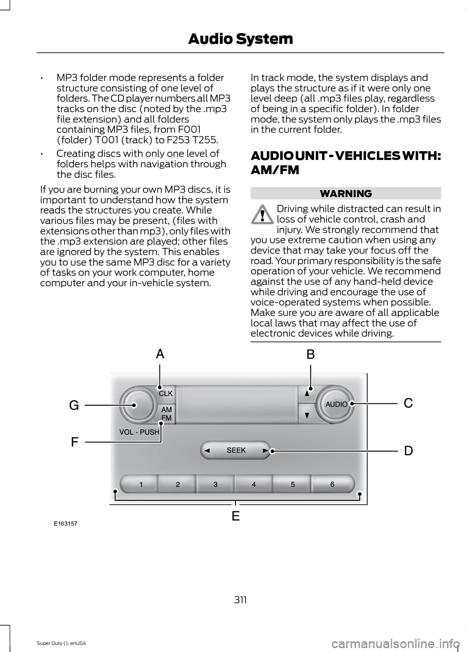 FORD SUPER DUTY 2015 3.G Owners Manual •MP3 folder mode represents a folderstructure consisting of one level offolders. The CD player numbers all MP3tracks on the disc (noted by the .mp3file extension) and all folderscontaining MP3 files FORD SUPER DUTY 2015 3.G Owners Manual •MP3 folder mode represents a folderstructure consisting of one level offolders. The CD player numbers all MP3tracks on the disc (noted by the .mp3file extension) and all folderscontaining MP3 files