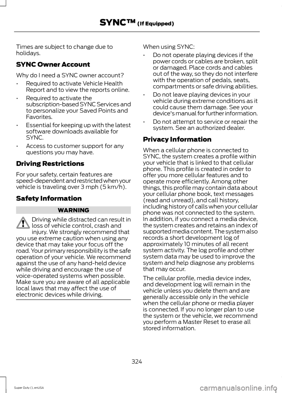 FORD SUPER DUTY 2015 3.G Owners Manual Times are subject to change due toholidays.
SYNC Owner Account
Why do I need a SYNC owner account?
•Required to activate Vehicle HealthReport and to view the reports online.
•Required to activate FORD SUPER DUTY 2015 3.G Owners Manual Times are subject to change due toholidays.
SYNC Owner Account
Why do I need a SYNC owner account?
•Required to activate Vehicle HealthReport and to view the reports online.
•Required to activate