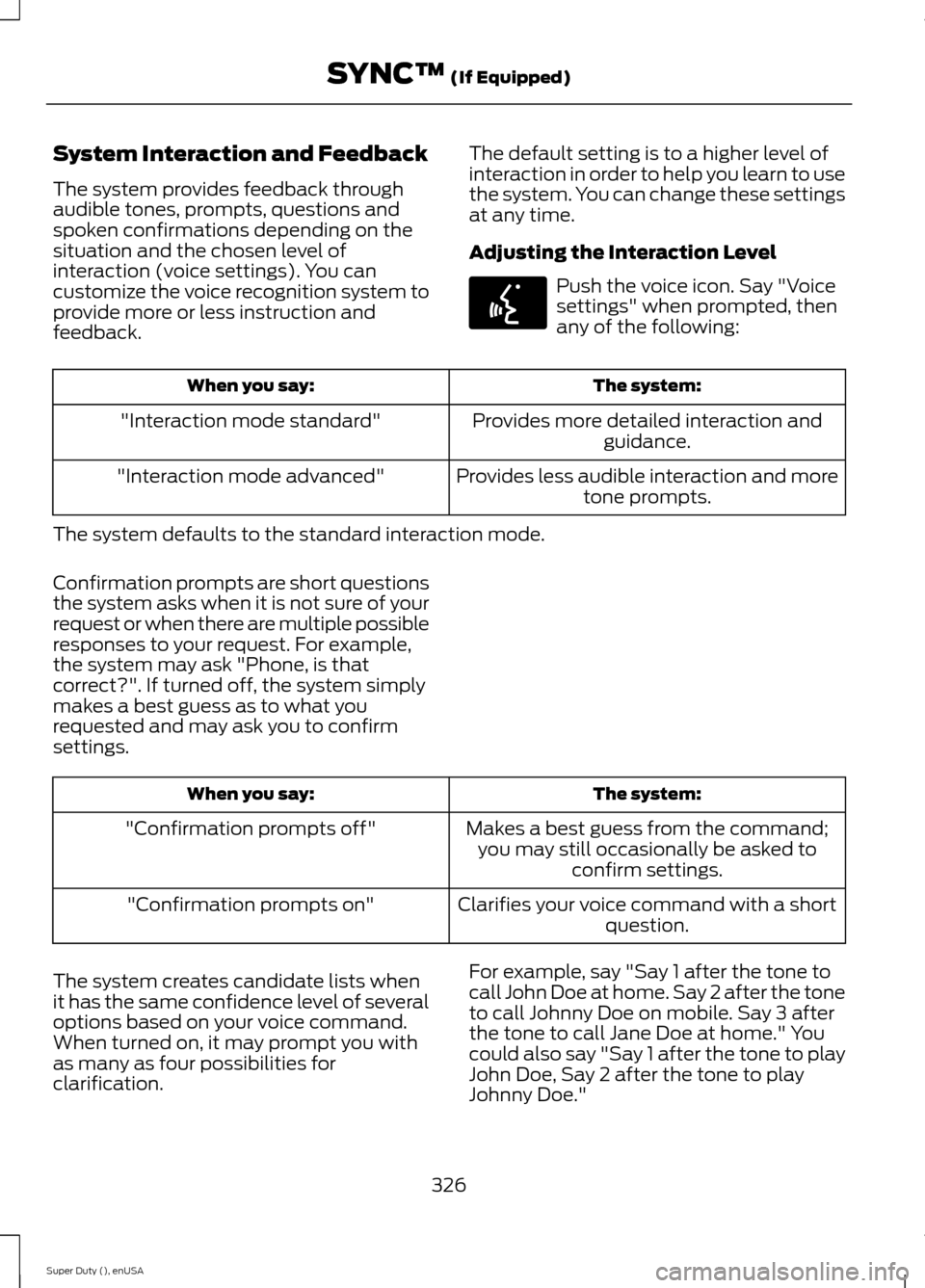 FORD SUPER DUTY 2015 3.G Owners Manual System Interaction and Feedback
The system provides feedback throughaudible tones, prompts, questions andspoken confirmations depending on thesituation and the chosen level ofinteraction (voice settin FORD SUPER DUTY 2015 3.G Owners Manual System Interaction and Feedback
The system provides feedback throughaudible tones, prompts, questions andspoken confirmations depending on thesituation and the chosen level ofinteraction (voice settin