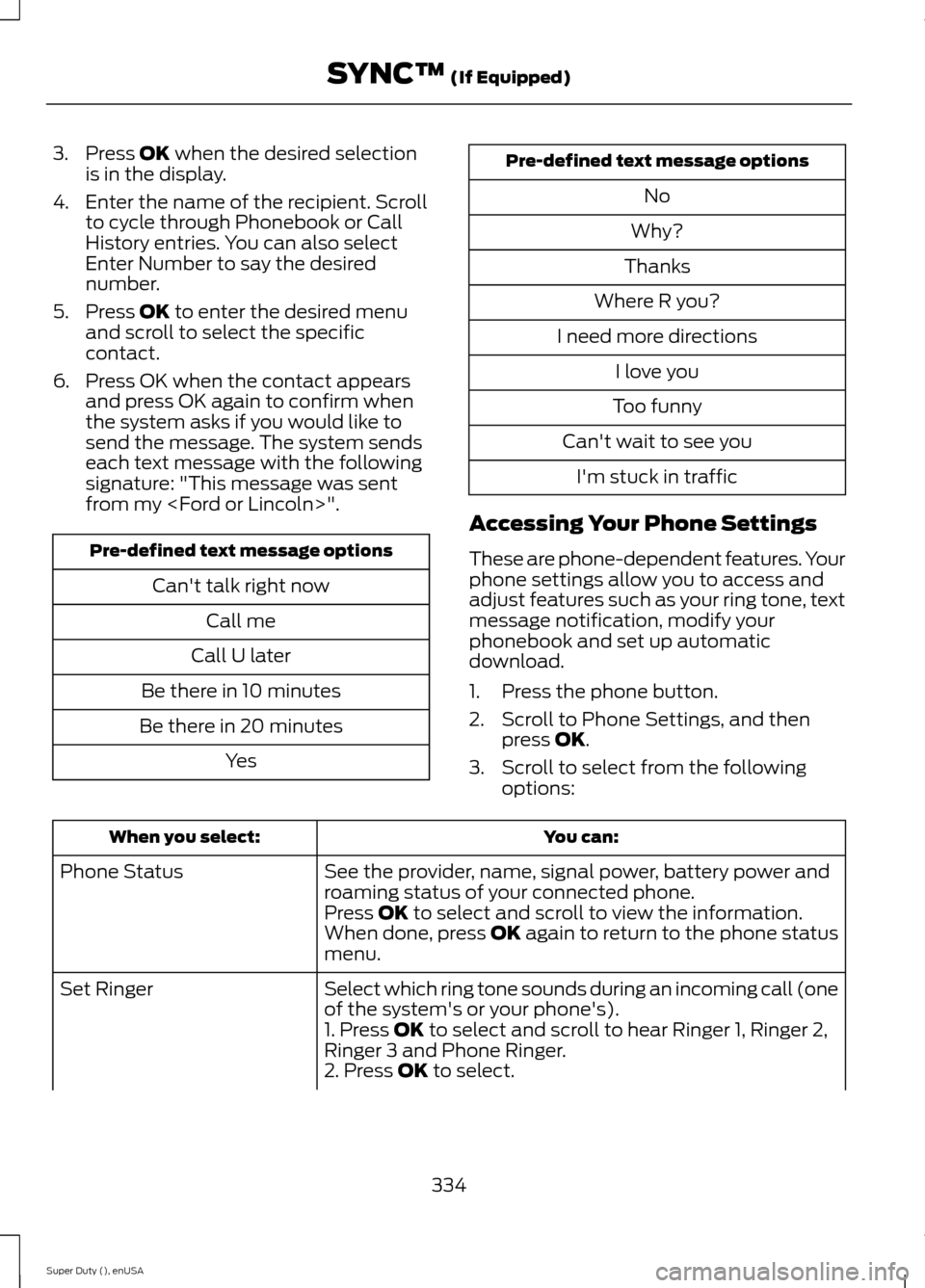 FORD SUPER DUTY 2015 3.G Owners Manual 3.Press OK when the desired selectionis in the display.
4.Enter the name of the recipient. Scrollto cycle through Phonebook or CallHistory entries. You can also selectEnter Number to say the desirednu FORD SUPER DUTY 2015 3.G Owners Manual 3.Press OK when the desired selectionis in the display.
4.Enter the name of the recipient. Scrollto cycle through Phonebook or CallHistory entries. You can also selectEnter Number to say the desirednu