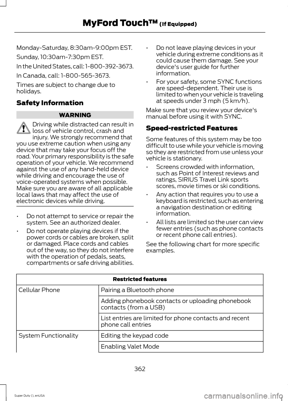 FORD SUPER DUTY 2015 3.G Owners Manual Monday-Saturday, 8:30am-9:00pm EST.
Sunday, 10:30am-7:30pm EST.
In the United States, call: 1-800-392-3673.
In Canada, call: 1-800-565-3673.
Times are subject to change due toholidays.
Safety Informat FORD SUPER DUTY 2015 3.G Owners Manual Monday-Saturday, 8:30am-9:00pm EST.
Sunday, 10:30am-7:30pm EST.
In the United States, call: 1-800-392-3673.
In Canada, call: 1-800-565-3673.
Times are subject to change due toholidays.
Safety Informat