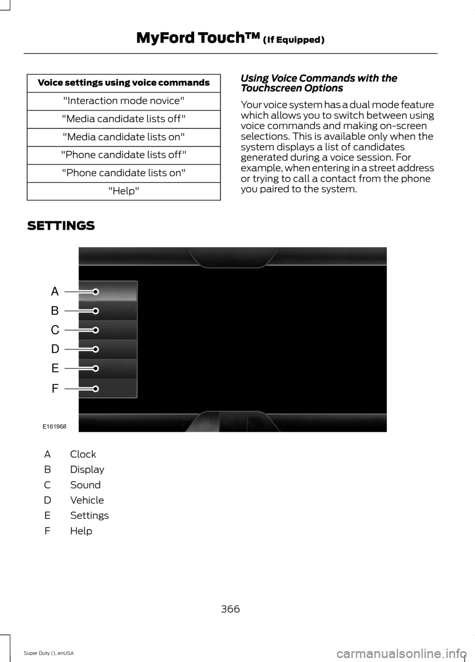 FORD SUPER DUTY 2015 3.G Owners Manual Voice settings using voice commands
"Interaction mode novice"
"Media candidate lists off"
"Media candidate lists on"
"Phone candidate lists off"
"Phone candidate lists on"
"Help"
Using Voice Commands 