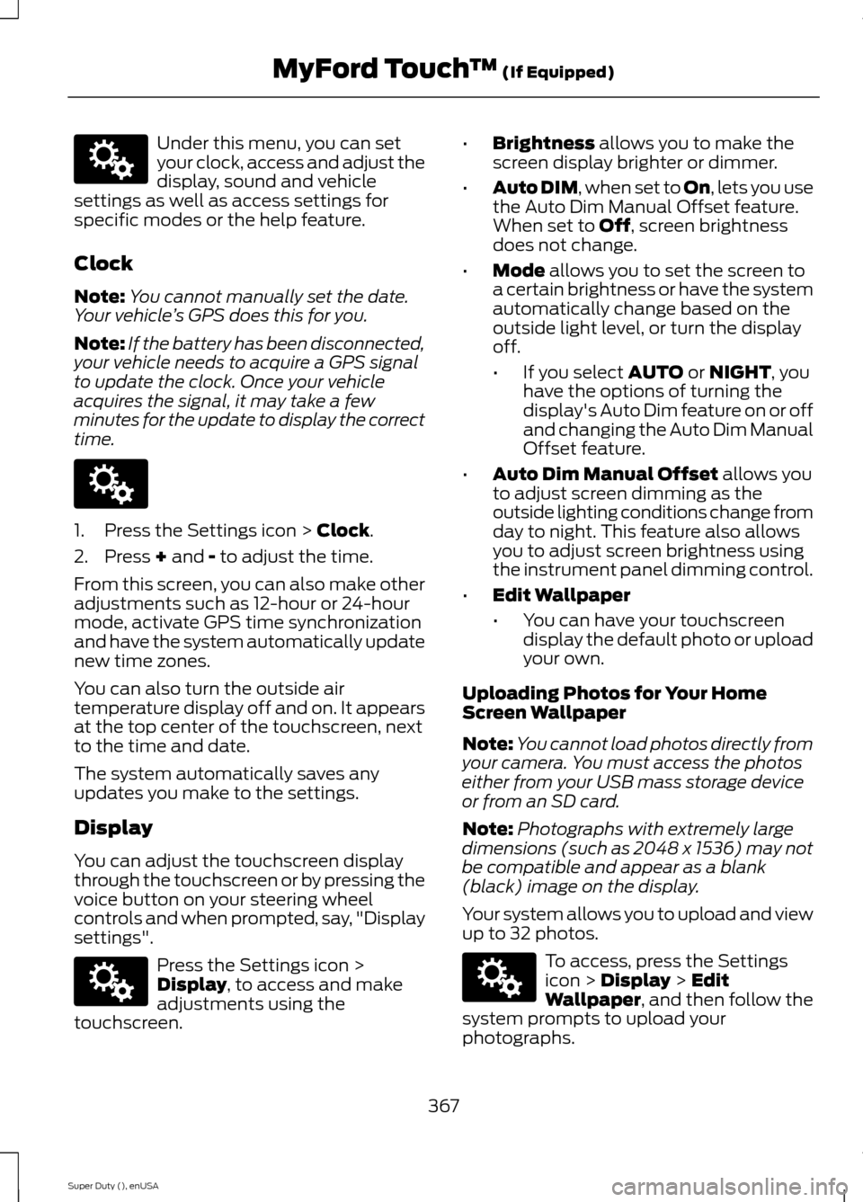 FORD SUPER DUTY 2015 3.G Owners Manual Under this menu, you can setyour clock, access and adjust thedisplay, sound and vehiclesettings as well as access settings forspecific modes or the help feature.
Clock
Note:You cannot manually set the FORD SUPER DUTY 2015 3.G Owners Manual Under this menu, you can setyour clock, access and adjust thedisplay, sound and vehiclesettings as well as access settings forspecific modes or the help feature.
Clock
Note:You cannot manually set the