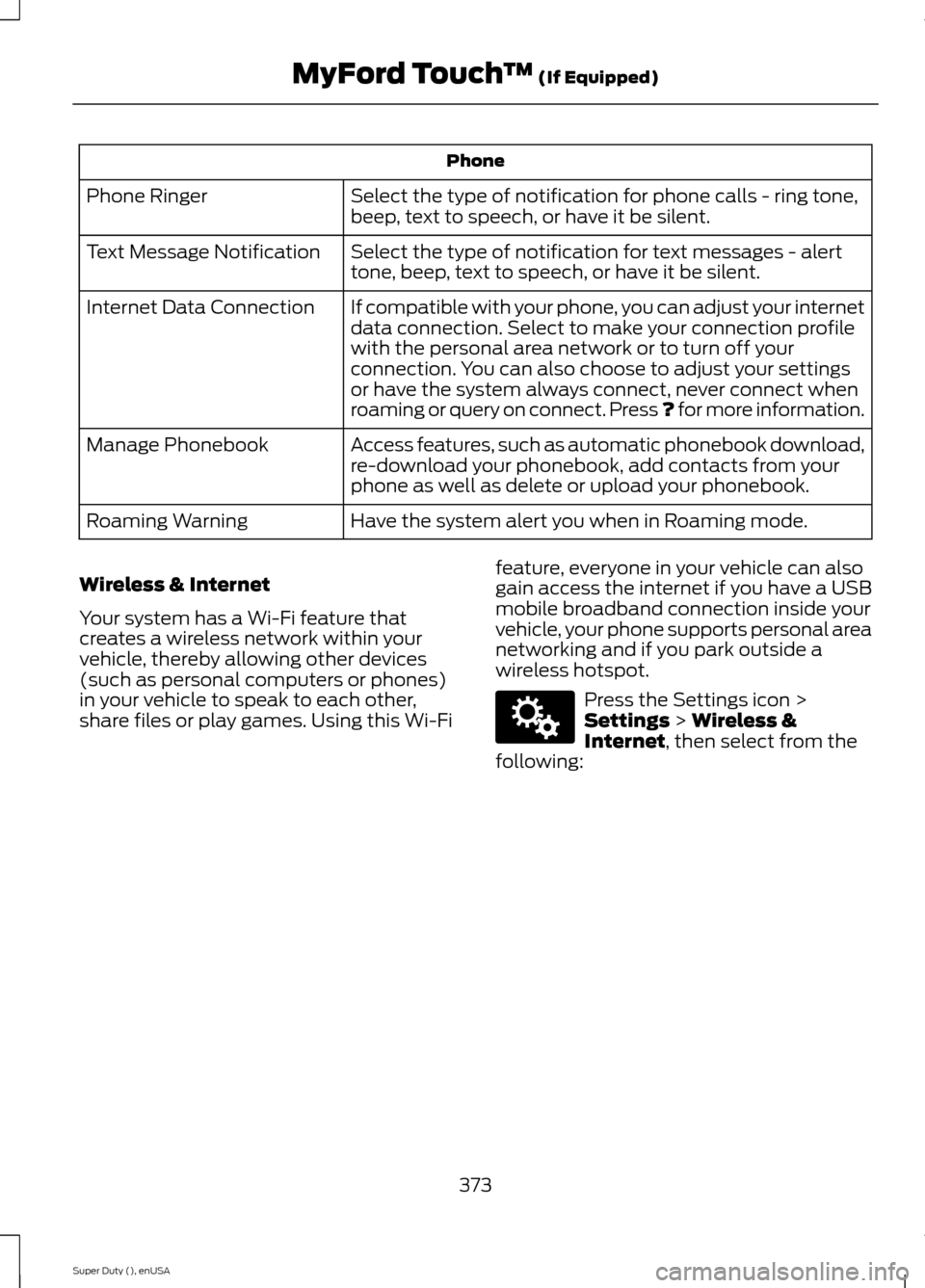 FORD SUPER DUTY 2015 3.G Owners Manual Phone
Select the type of notification for phone calls - ring tone,beep, text to speech, or have it be silent.Phone Ringer
Select the type of notification for text messages - alerttone, beep, text to s FORD SUPER DUTY 2015 3.G Owners Manual Phone
Select the type of notification for phone calls - ring tone,beep, text to speech, or have it be silent.Phone Ringer
Select the type of notification for text messages - alerttone, beep, text to s