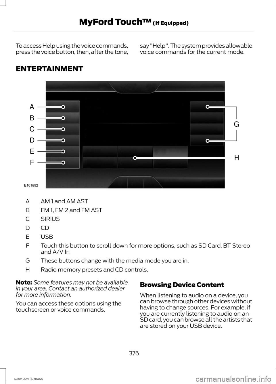FORD SUPER DUTY 2015 3.G Owners Manual To access Help using the voice commands,press the voice button, then, after the tone,say "Help". The system provides allowablevoice commands for the current mode.
ENTERTAINMENT
AM 1 and AM ASTA
FM 1, 