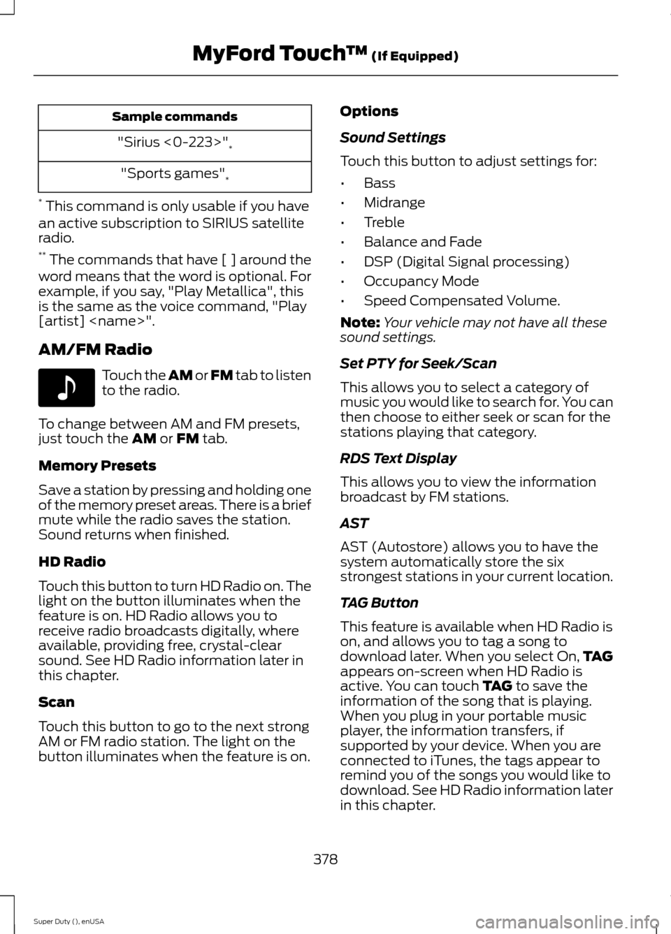 FORD SUPER DUTY 2015 3.G Owners Manual Sample commands
"Sirius <0-223>"*
"Sports games"*
* This command is only usable if you havean active subscription to SIRIUS satelliteradio.** The commands that have [ ] around theword means that the w
