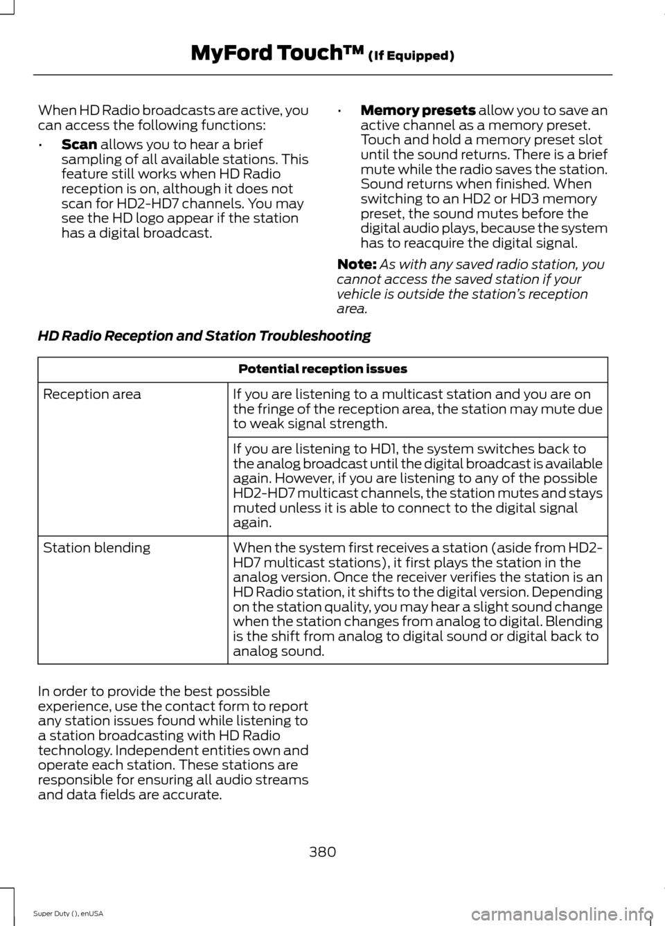 FORD SUPER DUTY 2015 3.G Owners Manual When HD Radio broadcasts are active, youcan access the following functions:
•Scan allows you to hear a briefsampling of all available stations. Thisfeature still works when HD Radioreception is on, FORD SUPER DUTY 2015 3.G Owners Manual When HD Radio broadcasts are active, youcan access the following functions:
•Scan allows you to hear a briefsampling of all available stations. Thisfeature still works when HD Radioreception is on,