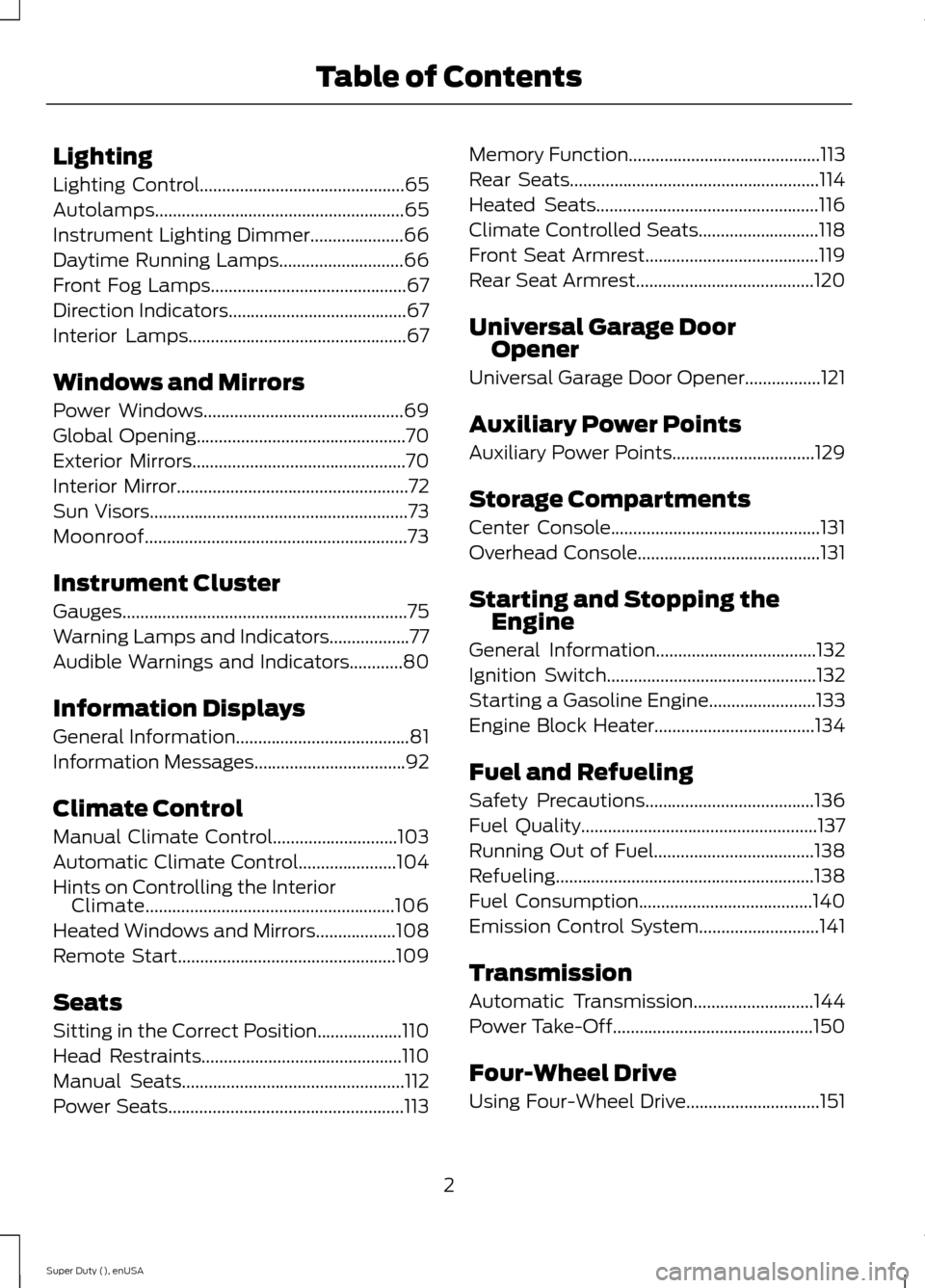 FORD SUPER DUTY 2015 3.G Owners Manual Lighting
Lighting Control..............................................65
Autolamps........................................................65
Instrument Lighting Dimmer.....................66
Daytime FORD SUPER DUTY 2015 3.G Owners Manual Lighting
Lighting Control..............................................65
Autolamps........................................................65
Instrument Lighting Dimmer.....................66
Daytime