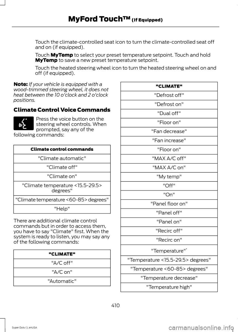 FORD SUPER DUTY 2015 3.G Owners Manual Touch the climate-controlled seat icon to turn the climate-controlled seat offand on (if equipped).
Touch MyTemp to select your preset temperature setpoint. Touch and holdMyTemp to save a new preset t FORD SUPER DUTY 2015 3.G Owners Manual Touch the climate-controlled seat icon to turn the climate-controlled seat offand on (if equipped).
Touch MyTemp to select your preset temperature setpoint. Touch and holdMyTemp to save a new preset t