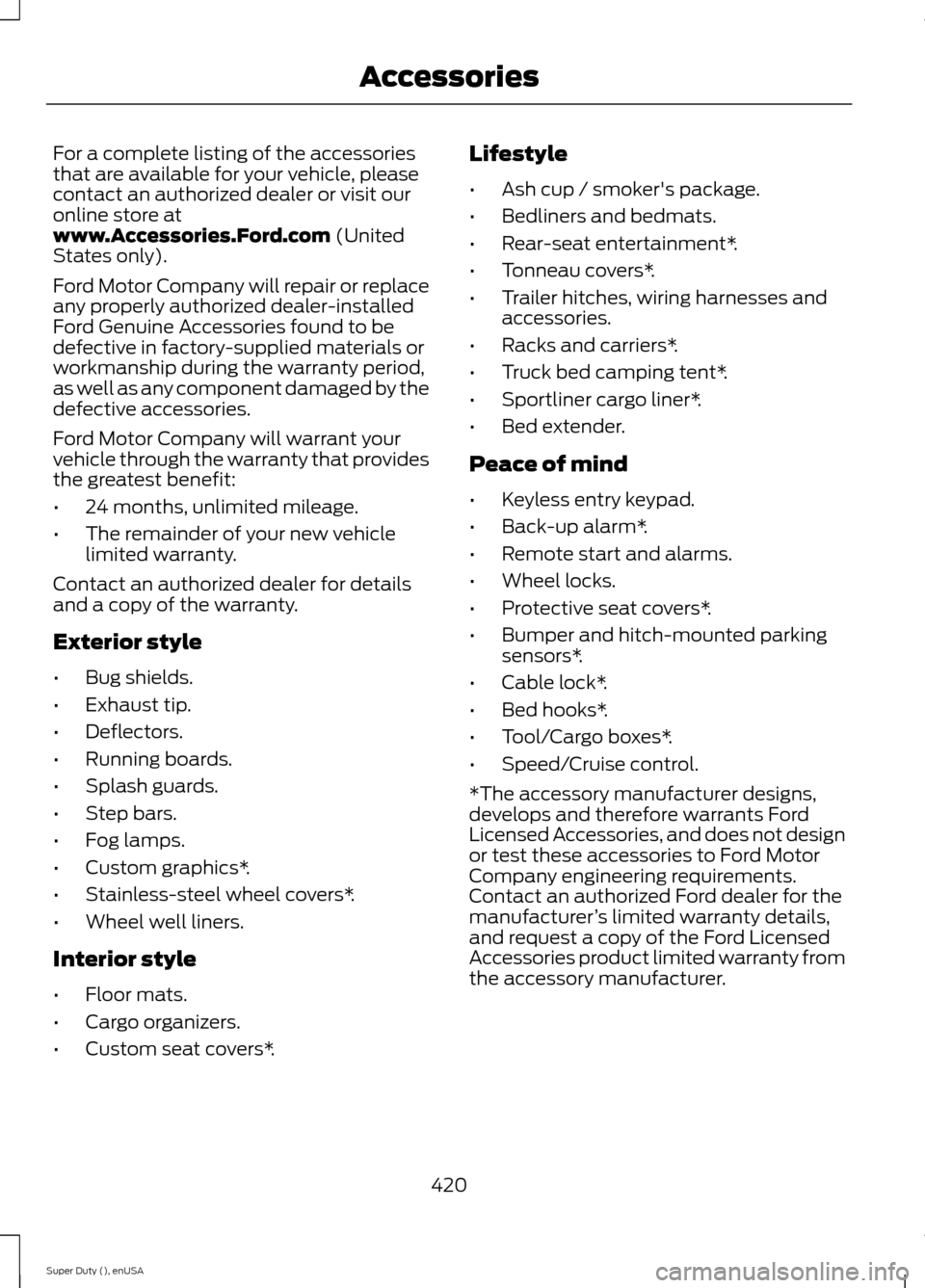 FORD SUPER DUTY 2015 3.G Owners Manual For a complete listing of the accessoriesthat are available for your vehicle, pleasecontact an authorized dealer or visit ouronline store atwww.Accessories.Ford.com (UnitedStates only).
Ford Motor Com