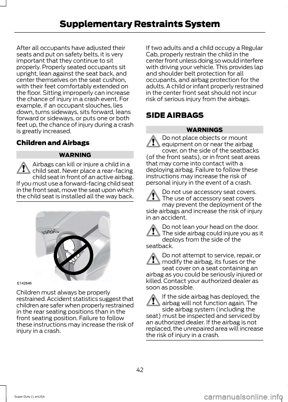 FORD SUPER DUTY 2015 3.G Owners Manual After all occupants have adjusted theirseats and put on safety belts, it is veryimportant that they continue to sitproperly. Properly seated occupants situpright, lean against the seat back, andcenter FORD SUPER DUTY 2015 3.G Owners Manual After all occupants have adjusted theirseats and put on safety belts, it is veryimportant that they continue to sitproperly. Properly seated occupants situpright, lean against the seat back, andcenter