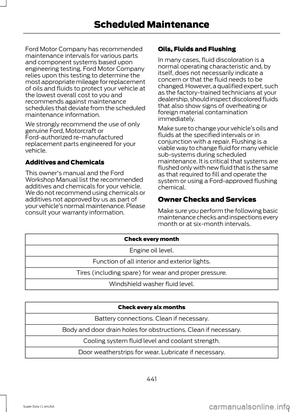 FORD SUPER DUTY 2015 3.G Owners Manual Ford Motor Company has recommendedmaintenance intervals for various partsand component systems based uponengineering testing. Ford Motor Companyrelies upon this testing to determine themost appropriat FORD SUPER DUTY 2015 3.G Owners Manual Ford Motor Company has recommendedmaintenance intervals for various partsand component systems based uponengineering testing. Ford Motor Companyrelies upon this testing to determine themost appropriat