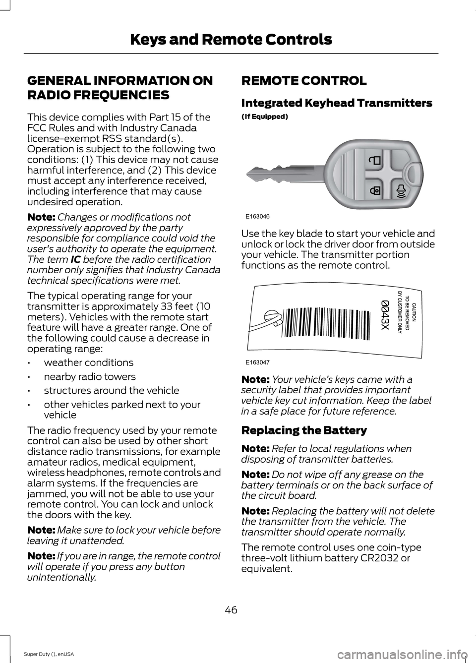 FORD SUPER DUTY 2015 3.G Owners Manual GENERAL INFORMATION ON
RADIO FREQUENCIES
This device complies with Part 15 of theFCC Rules and with Industry Canadalicense-exempt RSS standard(s).Operation is subject to the following twoconditions: ( FORD SUPER DUTY 2015 3.G Owners Manual GENERAL INFORMATION ON
RADIO FREQUENCIES
This device complies with Part 15 of theFCC Rules and with Industry Canadalicense-exempt RSS standard(s).Operation is subject to the following twoconditions: (