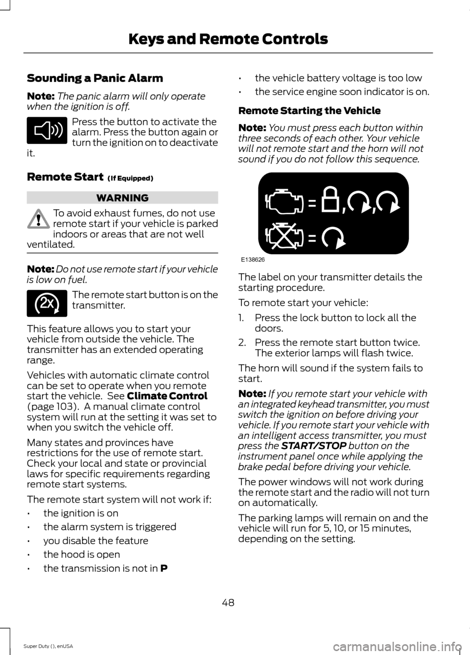 FORD SUPER DUTY 2015 3.G Owners Manual Sounding a Panic Alarm
Note:The panic alarm will only operatewhen the ignition is off.
Press the button to activate thealarm. Press the button again orturn the ignition on to deactivateit.
Remote Star FORD SUPER DUTY 2015 3.G Owners Manual Sounding a Panic Alarm
Note:The panic alarm will only operatewhen the ignition is off.
Press the button to activate thealarm. Press the button again orturn the ignition on to deactivateit.
Remote Star