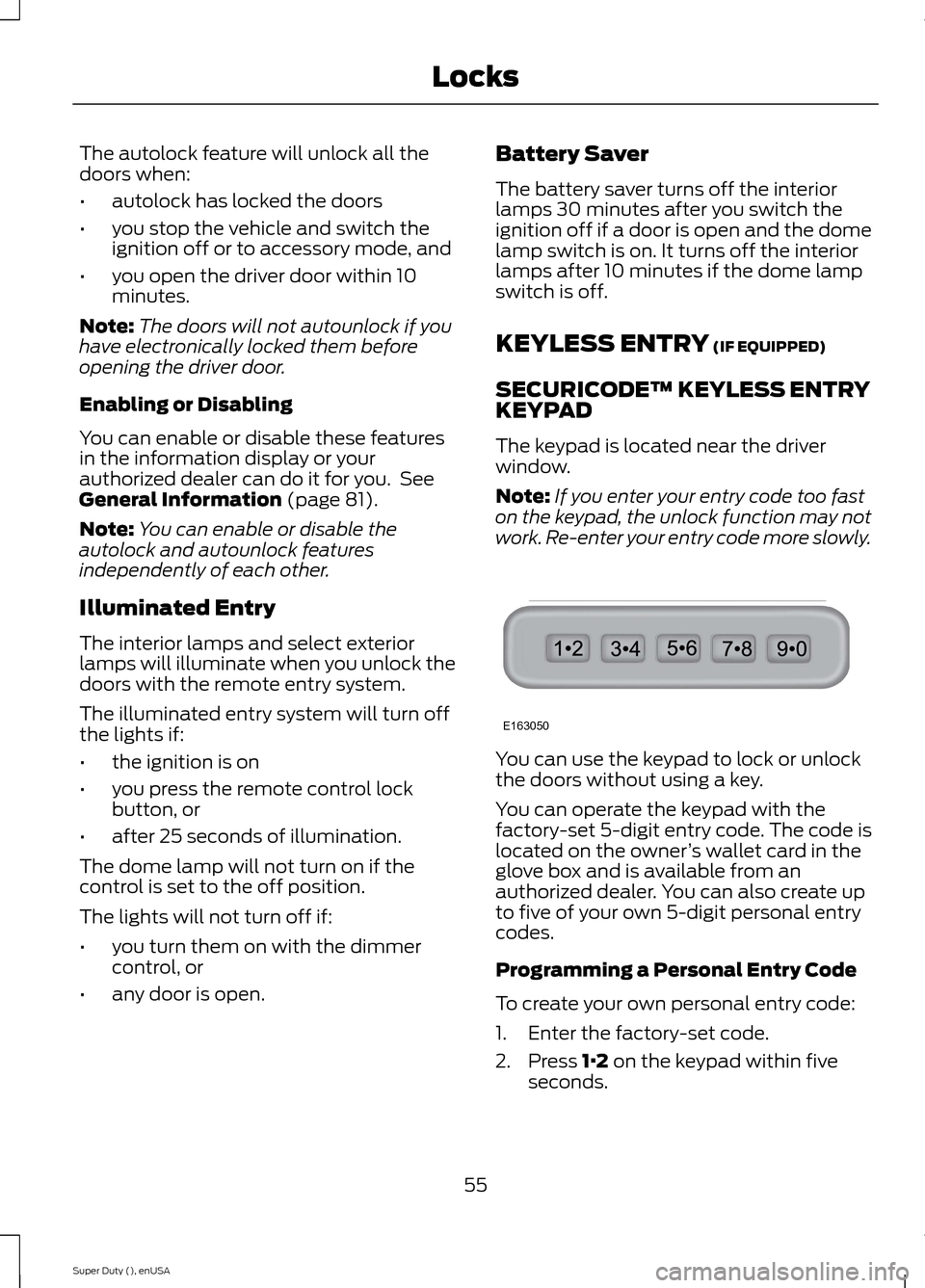FORD SUPER DUTY 2015 3.G Owners Manual The autolock feature will unlock all thedoors when:
•autolock has locked the doors
•you stop the vehicle and switch theignition off or to accessory mode, and
•you open the driver door within 10m