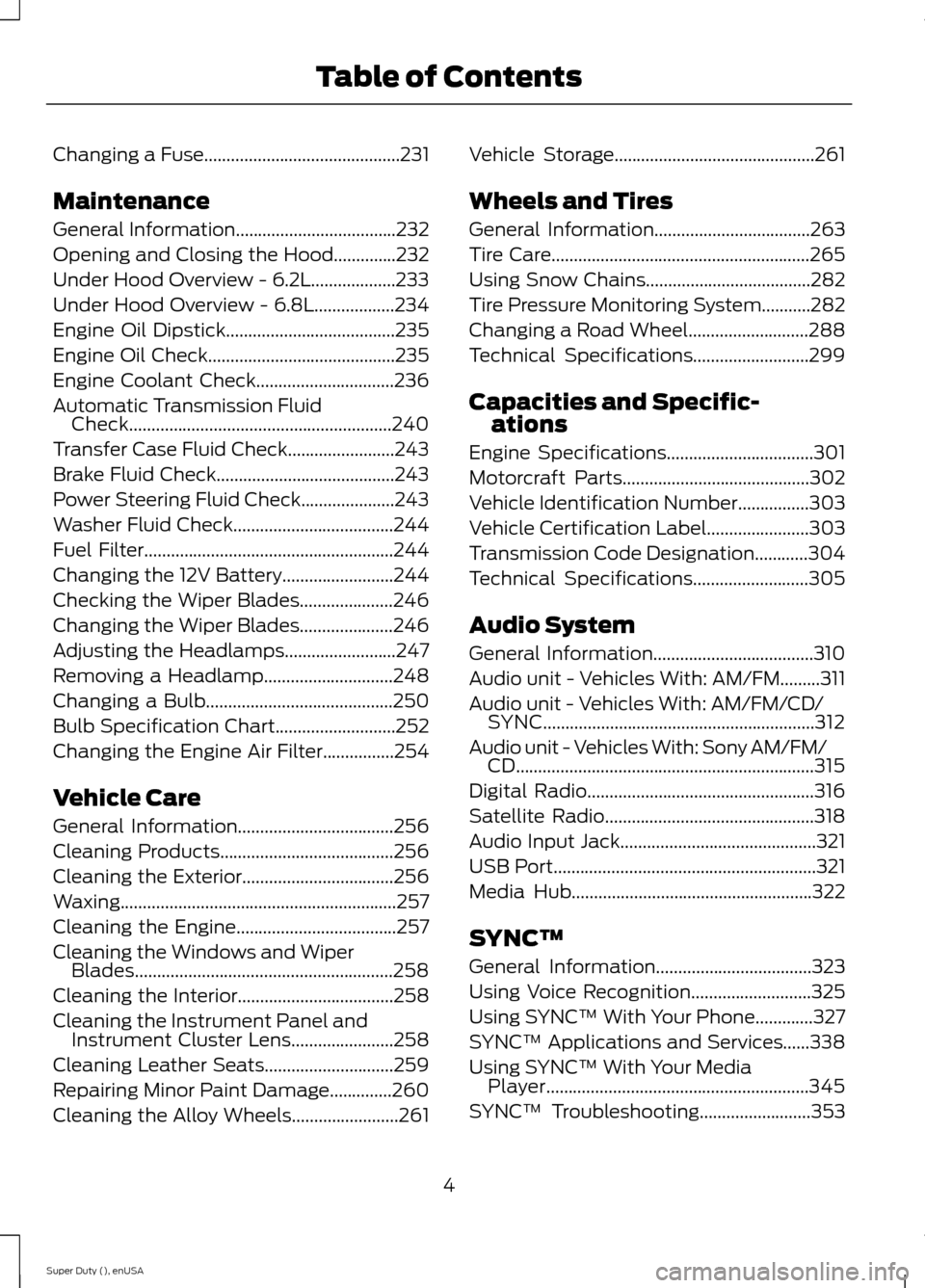 FORD SUPER DUTY 2015 3.G Owners Manual Changing a Fuse............................................231
Maintenance
General Information....................................232
Opening and Closing the Hood..............232
Under Hood Overview FORD SUPER DUTY 2015 3.G Owners Manual Changing a Fuse............................................231
Maintenance
General Information....................................232
Opening and Closing the Hood..............232
Under Hood Overview