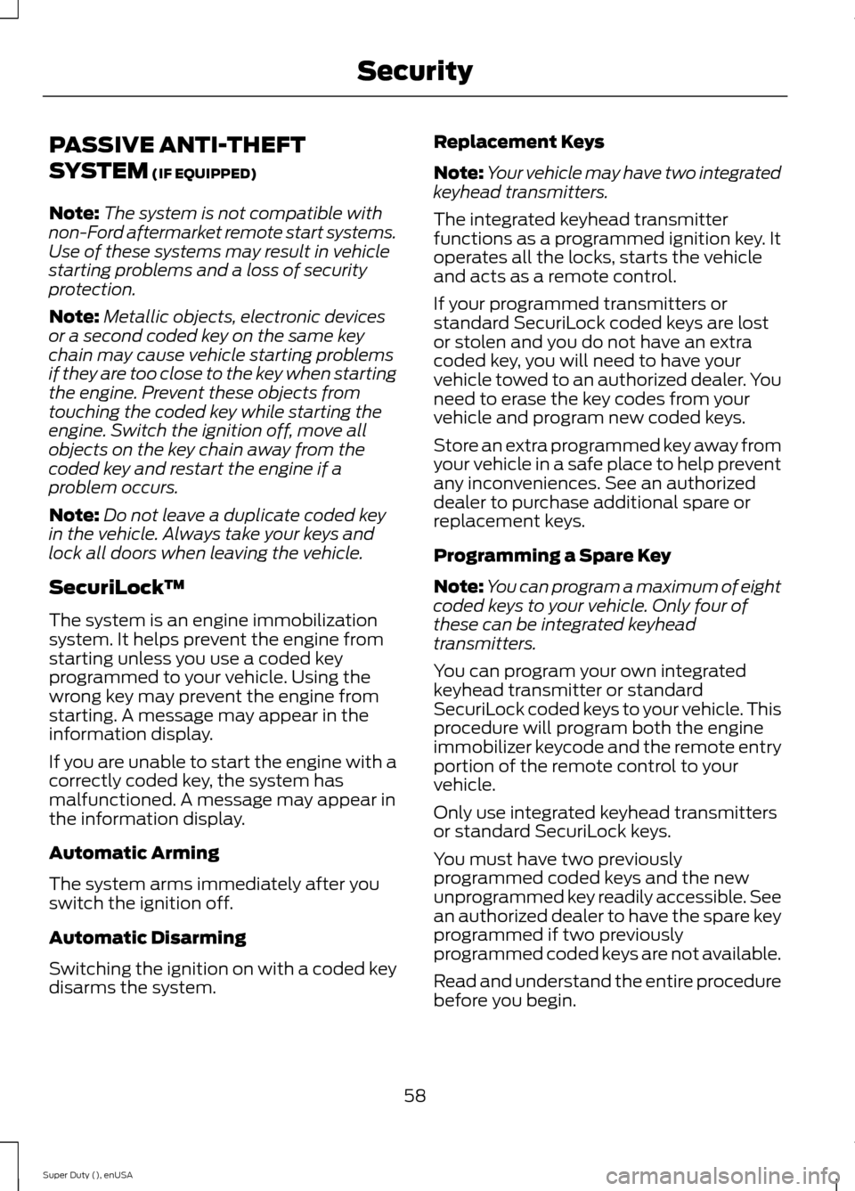 FORD SUPER DUTY 2015 3.G Owners Manual PASSIVE ANTI-THEFT
SYSTEM (IF EQUIPPED)
Note:The system is not compatible withnon-Ford aftermarket remote start systems.Use of these systems may result in vehiclestarting problems and a loss of securi FORD SUPER DUTY 2015 3.G Owners Manual PASSIVE ANTI-THEFT
SYSTEM (IF EQUIPPED)
Note:The system is not compatible withnon-Ford aftermarket remote start systems.Use of these systems may result in vehiclestarting problems and a loss of securi