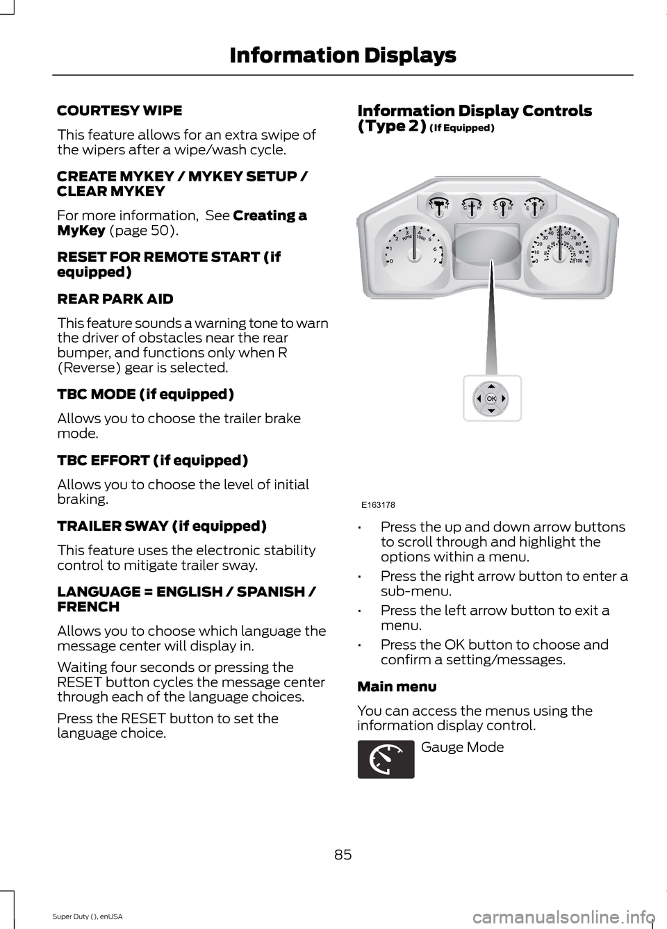 FORD SUPER DUTY 2015 3.G Owners Manual COURTESY WIPE
This feature allows for an extra swipe ofthe wipers after a wipe/wash cycle.
CREATE MYKEY / MYKEY SETUP /CLEAR MYKEY
For more information, See Creating aMyKey (page 50).
RESET FOR REMOTE FORD SUPER DUTY 2015 3.G Owners Manual COURTESY WIPE
This feature allows for an extra swipe ofthe wipers after a wipe/wash cycle.
CREATE MYKEY / MYKEY SETUP /CLEAR MYKEY
For more information, See Creating aMyKey (page 50).
RESET FOR REMOTE