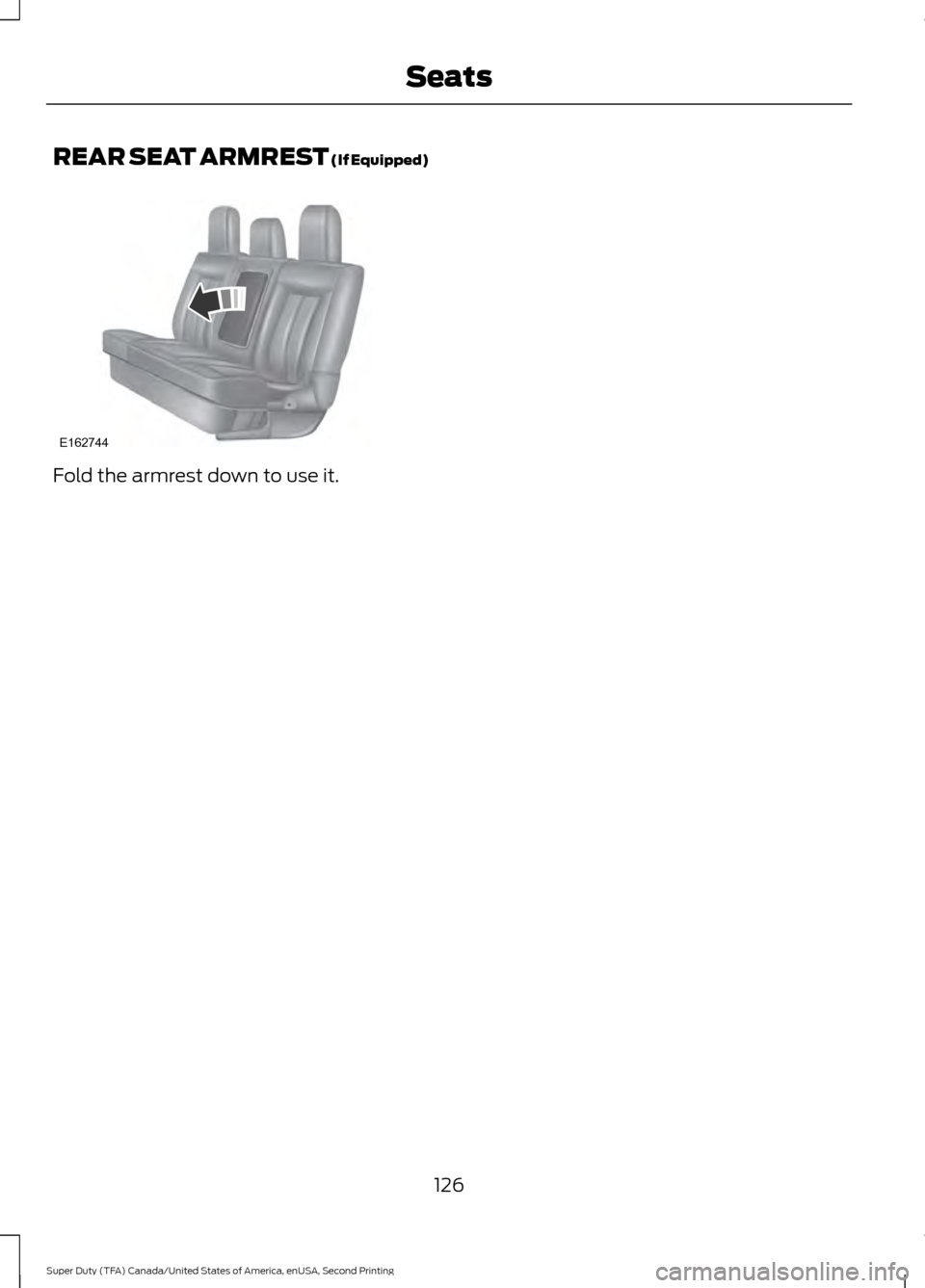 FORD SUPER DUTY 2016 3.G Owners Manual REAR SEAT ARMREST (If Equipped)
Fold the armrest down to use it.
126
Super Duty (TFA) Canada/United States of America, enUSA, Second Printing SeatsE162744  
