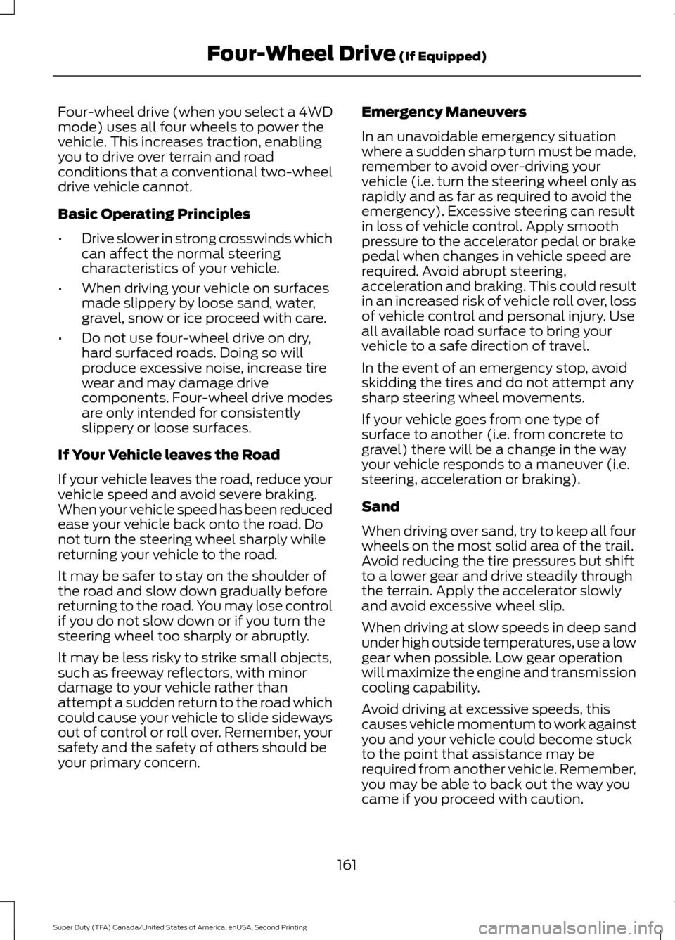FORD SUPER DUTY 2016 3.G Owners Manual Four-wheel drive (when you select a 4WD
mode) uses all four wheels to power the
vehicle. This increases traction, enabling
you to drive over terrain and road
conditions that a conventional two-wheel
d FORD SUPER DUTY 2016 3.G Owners Manual Four-wheel drive (when you select a 4WD
mode) uses all four wheels to power the
vehicle. This increases traction, enabling
you to drive over terrain and road
conditions that a conventional two-wheel
d