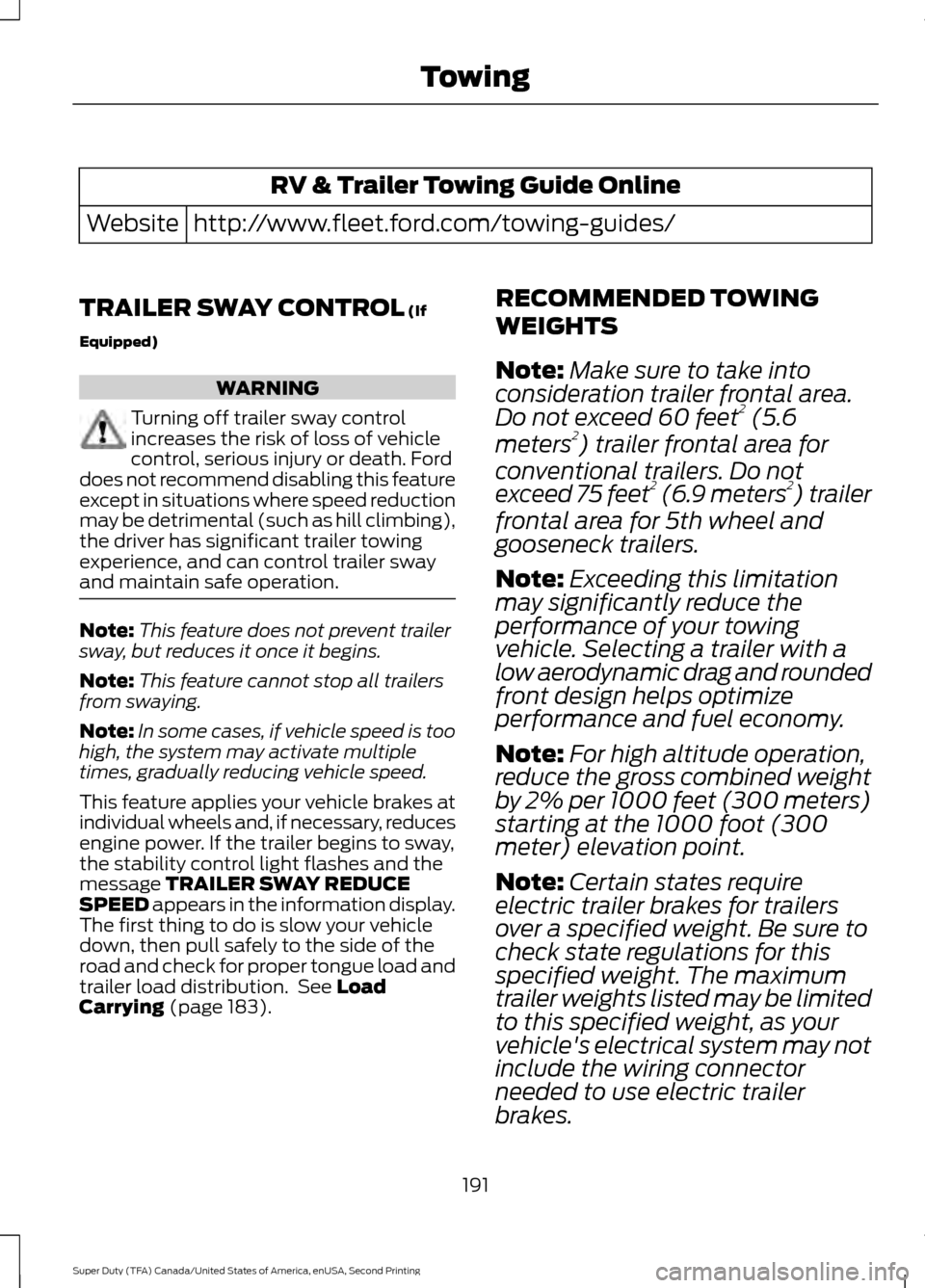 FORD SUPER DUTY 2016 3.G Owners Manual RV & Trailer Towing Guide Online
http://www.fleet.ford.com/towing-guides/
Website
TRAILER SWAY CONTROL (If
Equipped) WARNING
Turning off trailer sway control
increases the risk of loss of vehicle
cont FORD SUPER DUTY 2016 3.G Owners Manual RV & Trailer Towing Guide Online
http://www.fleet.ford.com/towing-guides/
Website
TRAILER SWAY CONTROL (If
Equipped) WARNING
Turning off trailer sway control
increases the risk of loss of vehicle
cont