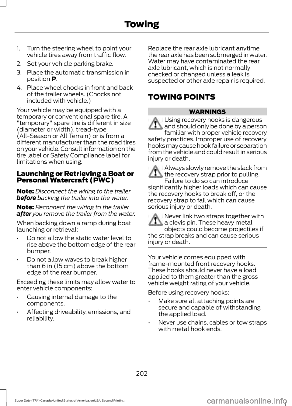 FORD SUPER DUTY 2016 3.G Owners Manual 1. Turn the steering wheel to point your
vehicle tires away from traffic flow.
2. Set your vehicle parking brake.
3. Place the automatic transmission in position P.
4. Place wheel chocks in front and FORD SUPER DUTY 2016 3.G Owners Manual 1. Turn the steering wheel to point your
vehicle tires away from traffic flow.
2. Set your vehicle parking brake.
3. Place the automatic transmission in position P.
4. Place wheel chocks in front and