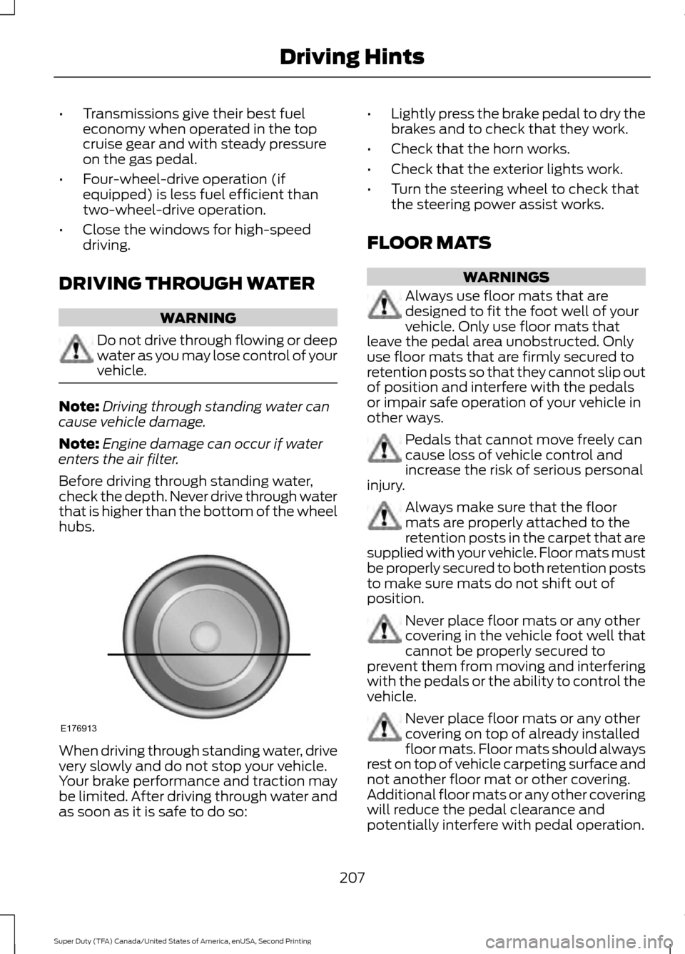 FORD SUPER DUTY 2016 3.G Owners Manual •
Transmissions give their best fuel
economy when operated in the top
cruise gear and with steady pressure
on the gas pedal.
• Four-wheel-drive operation (if
equipped) is less fuel efficient than
FORD SUPER DUTY 2016 3.G Owners Manual •
Transmissions give their best fuel
economy when operated in the top
cruise gear and with steady pressure
on the gas pedal.
• Four-wheel-drive operation (if
equipped) is less fuel efficient than