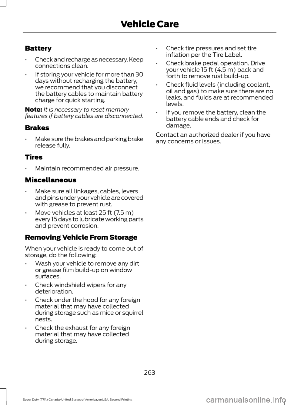 FORD SUPER DUTY 2016 3.G Owners Manual Battery
•
Check and recharge as necessary. Keep
connections clean.
• If storing your vehicle for more than 30
days without recharging the battery,
we recommend that you disconnect
the battery cabl FORD SUPER DUTY 2016 3.G Owners Manual Battery
•
Check and recharge as necessary. Keep
connections clean.
• If storing your vehicle for more than 30
days without recharging the battery,
we recommend that you disconnect
the battery cabl
