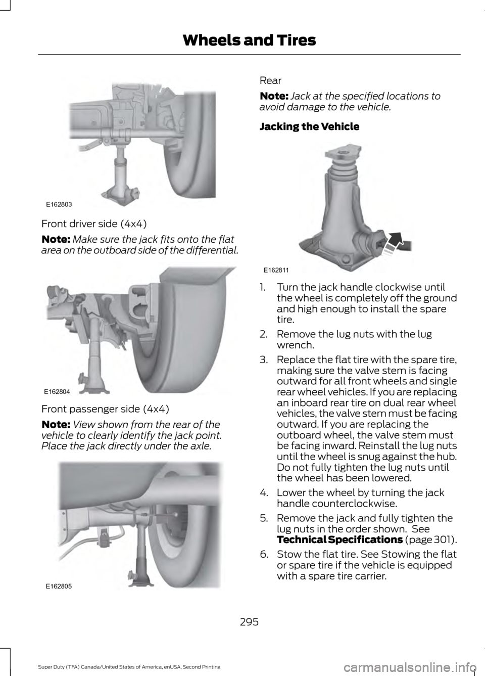 FORD SUPER DUTY 2016 3.G Owners Manual Front driver side (4x4)
Note:
Make sure the jack fits onto the flat
area on the outboard side of the differential. Front passenger side (4x4)
Note:
View shown from the rear of the
vehicle to clearly i FORD SUPER DUTY 2016 3.G Owners Manual Front driver side (4x4)
Note:
Make sure the jack fits onto the flat
area on the outboard side of the differential. Front passenger side (4x4)
Note:
View shown from the rear of the
vehicle to clearly i