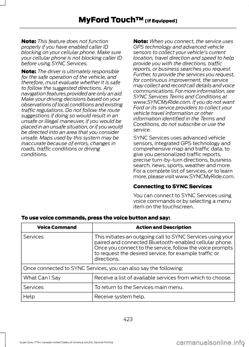 FORD SUPER DUTY 2016 3.G Owners Manual Note:
This feature does not function
properly if you have enabled caller ID
blocking on your cellular phone. Make sure
your cellular phone is not blocking caller ID
before using SYNC Services.
Note: T FORD SUPER DUTY 2016 3.G Owners Manual Note:
This feature does not function
properly if you have enabled caller ID
blocking on your cellular phone. Make sure
your cellular phone is not blocking caller ID
before using SYNC Services.
Note: T