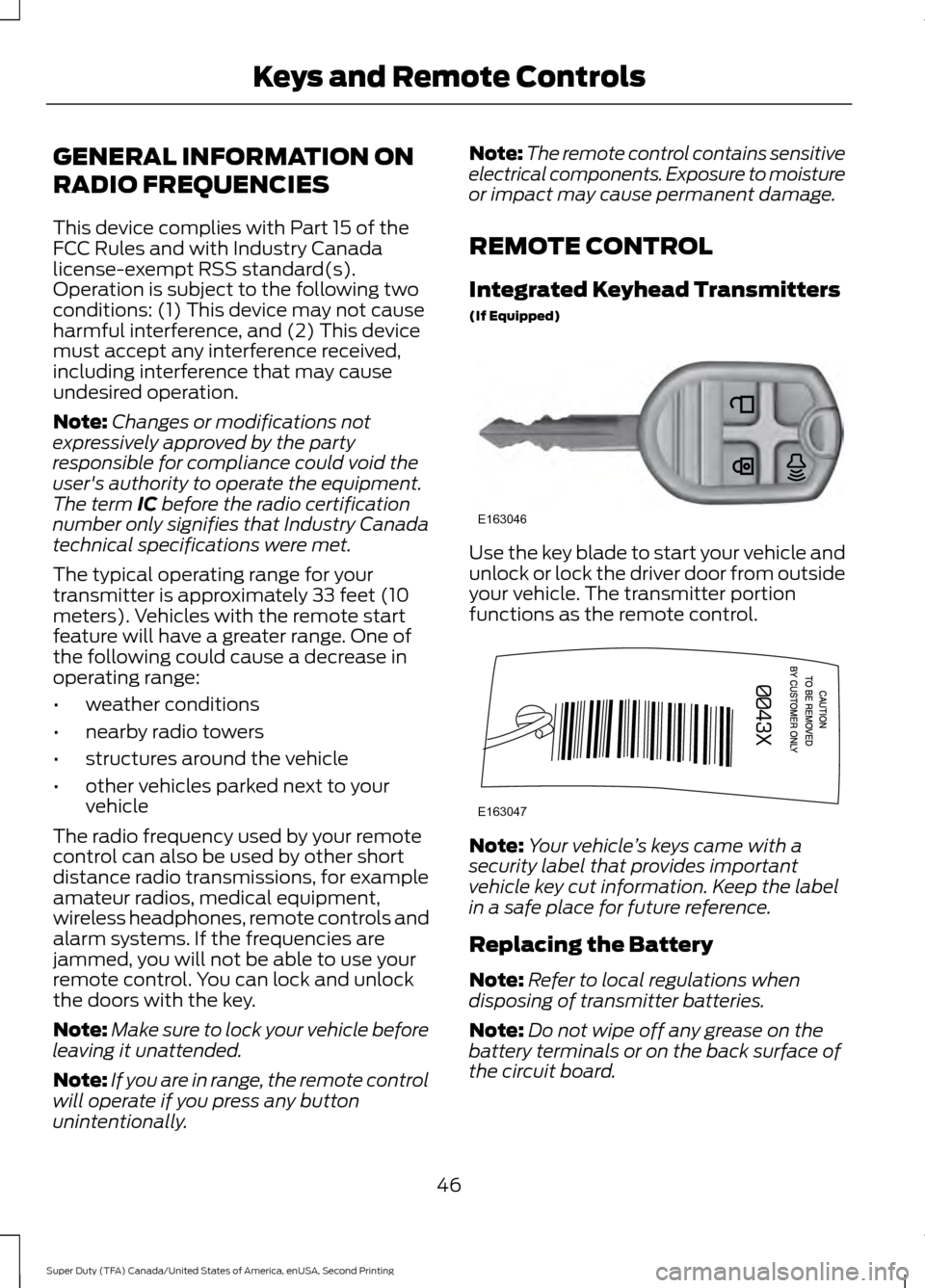 FORD SUPER DUTY 2016 3.G Owners Manual GENERAL INFORMATION ON
RADIO FREQUENCIES
This device complies with Part 15 of the
FCC Rules and with Industry Canada
license-exempt RSS standard(s).
Operation is subject to the following two
condition FORD SUPER DUTY 2016 3.G Owners Manual GENERAL INFORMATION ON
RADIO FREQUENCIES
This device complies with Part 15 of the
FCC Rules and with Industry Canada
license-exempt RSS standard(s).
Operation is subject to the following two
condition