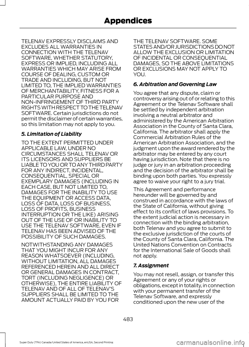 FORD SUPER DUTY 2016 3.G Owners Manual TELENAV EXPRESSLY DISCLAIMS AND
EXCLUDES ALL WARRANTIES IN
CONNECTION WITH THE TELENAV
SOFTWARE, WHETHER STATUTORY,
EXPRESS OR IMPLIED, INCLUDING ALL
WARRANTIES WHICH MAY ARISE FROM
COURSE OF DEALING, FORD SUPER DUTY 2016 3.G Owners Manual TELENAV EXPRESSLY DISCLAIMS AND
EXCLUDES ALL WARRANTIES IN
CONNECTION WITH THE TELENAV
SOFTWARE, WHETHER STATUTORY,
EXPRESS OR IMPLIED, INCLUDING ALL
WARRANTIES WHICH MAY ARISE FROM
COURSE OF DEALING,