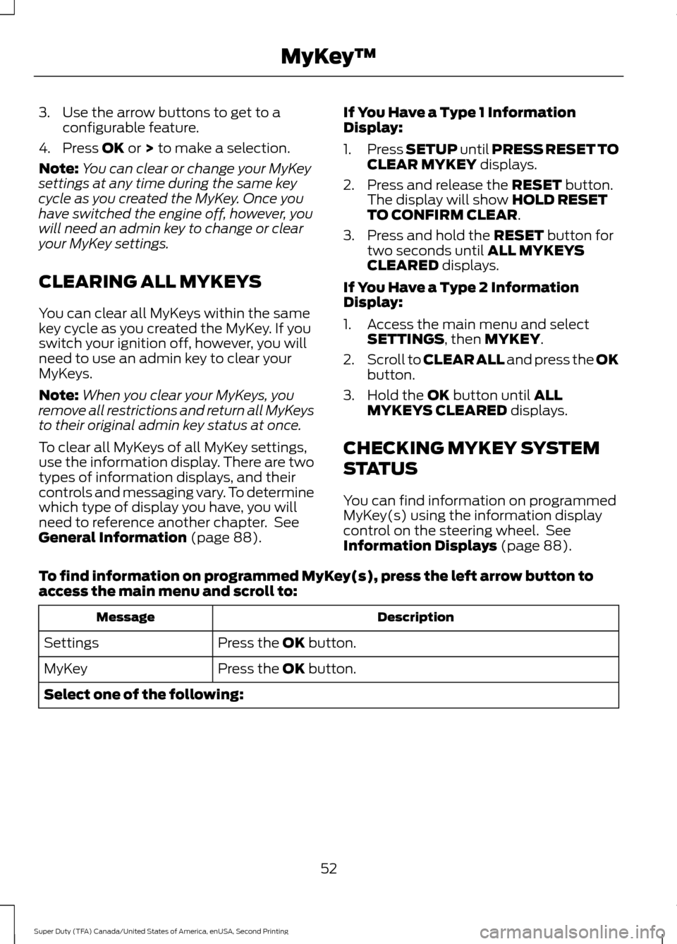 FORD SUPER DUTY 2016 3.G Owners Manual 3. Use the arrow buttons to get to a
configurable feature.
4. Press OK or > to make a selection.
Note: You can clear or change your MyKey
settings at any time during the same key
cycle as you created FORD SUPER DUTY 2016 3.G Owners Manual 3. Use the arrow buttons to get to a
configurable feature.
4. Press OK or > to make a selection.
Note: You can clear or change your MyKey
settings at any time during the same key
cycle as you created